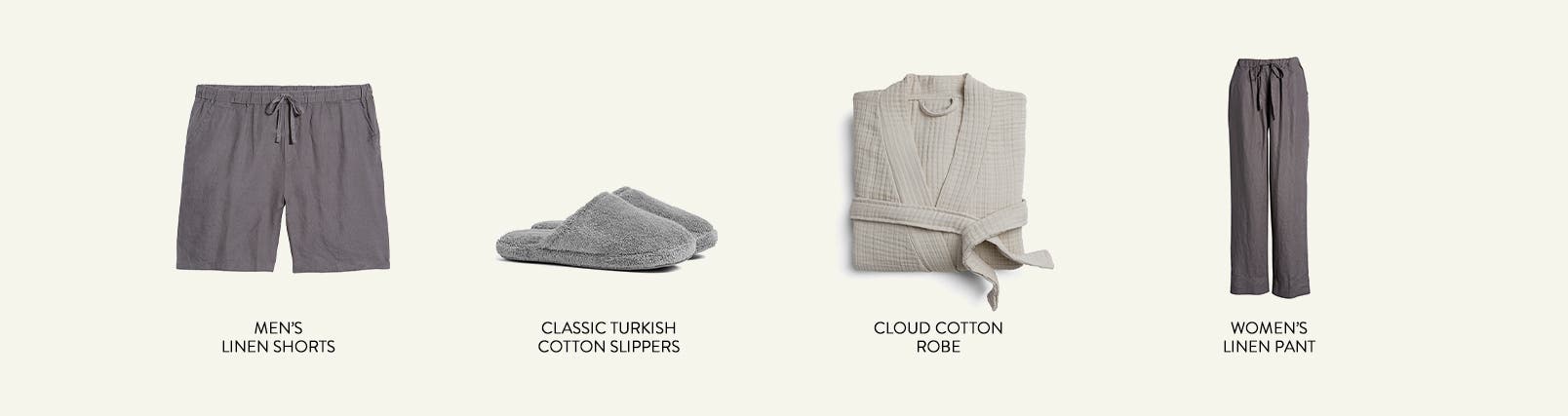 Men's linen shorts, cotton slippers, cloud cotton robe and women's linen pants.