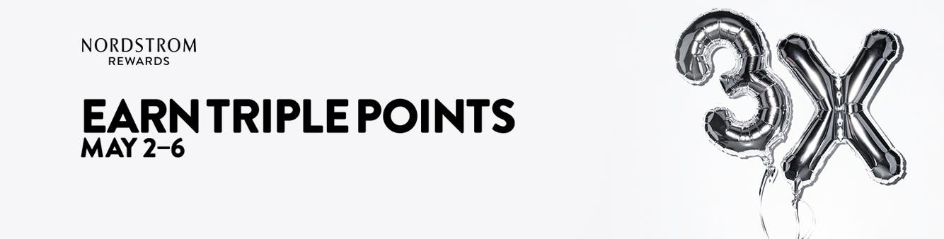 Nordstrom Rewards. Earn triple points May 2-6.