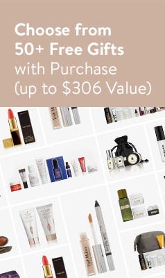 Choose from 50+ free gifts with purchase. Up to $306 value.