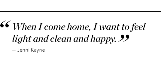 When I come home, I want to feel light and clean and happy. - Jenni Kayne