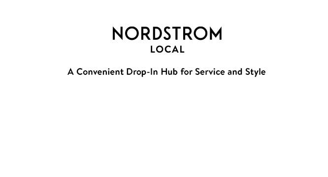 Nordstrom Local: a convenient drop-in hub for service and style. 