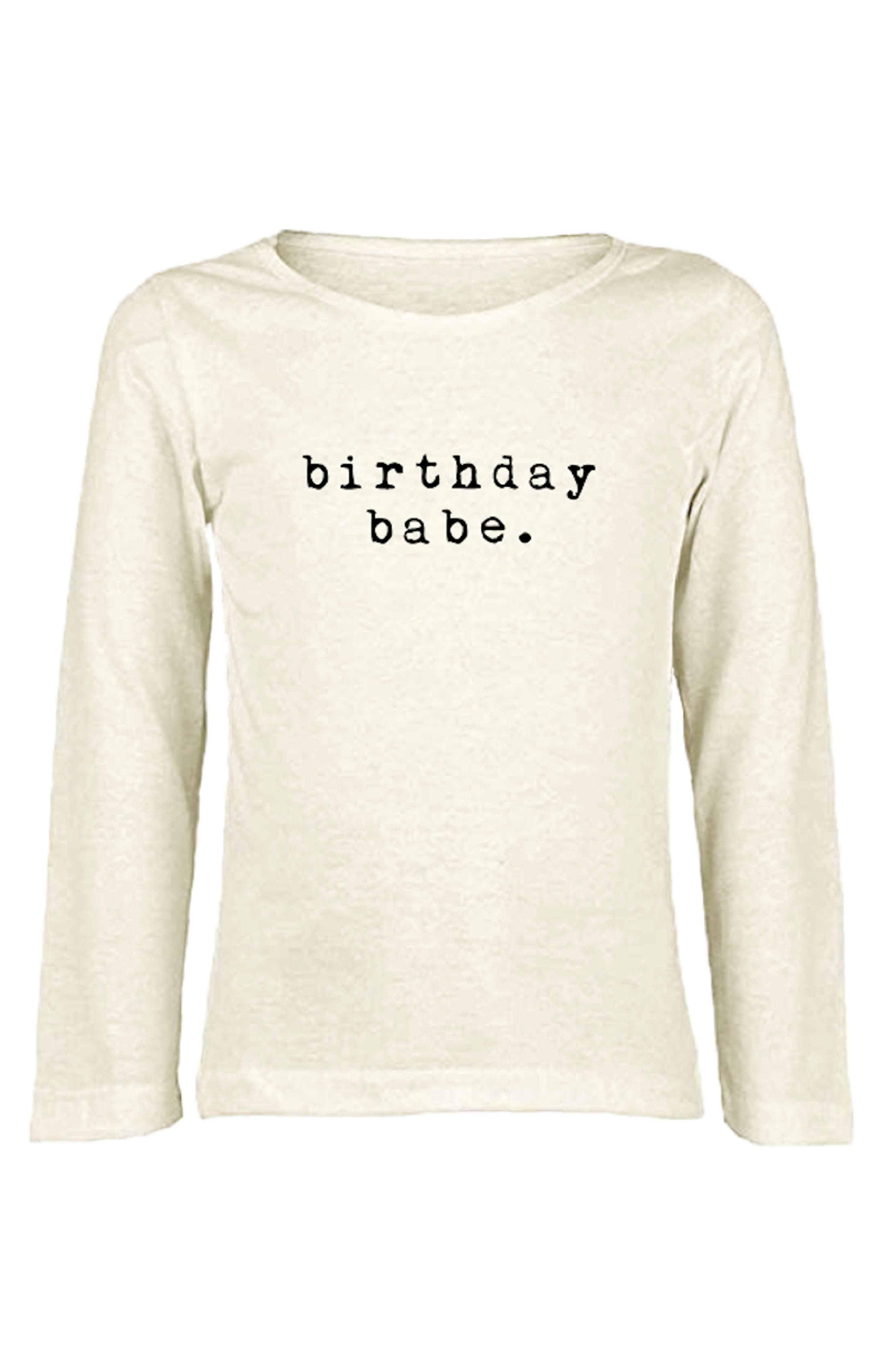 Girl Birthday Birthday Gift for Baby Girl Kids Birthday Shirt Organic Childrens Clothes Birthday Babe Baby Girl Long Sleeve Pullover
