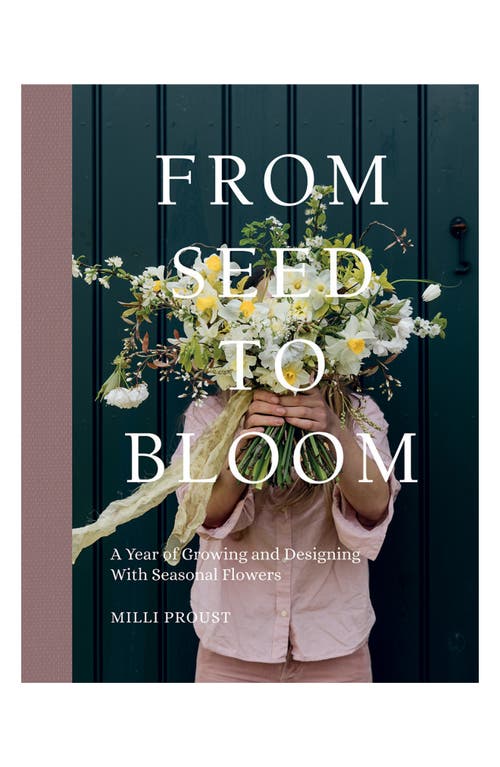 Chronicle Books 'From Seed to Bloom: A Year of Growing and Designing with Seasonal Flowers' Book in None
