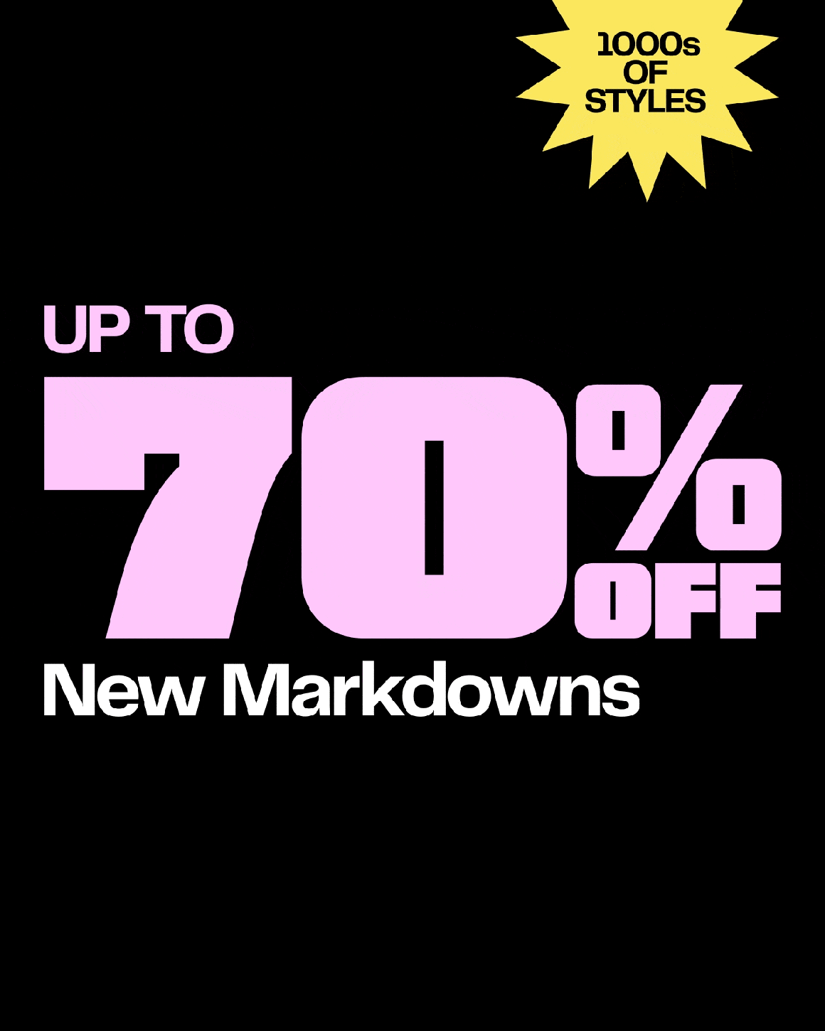 New markdowns: up to 70% off thousands of new styles.