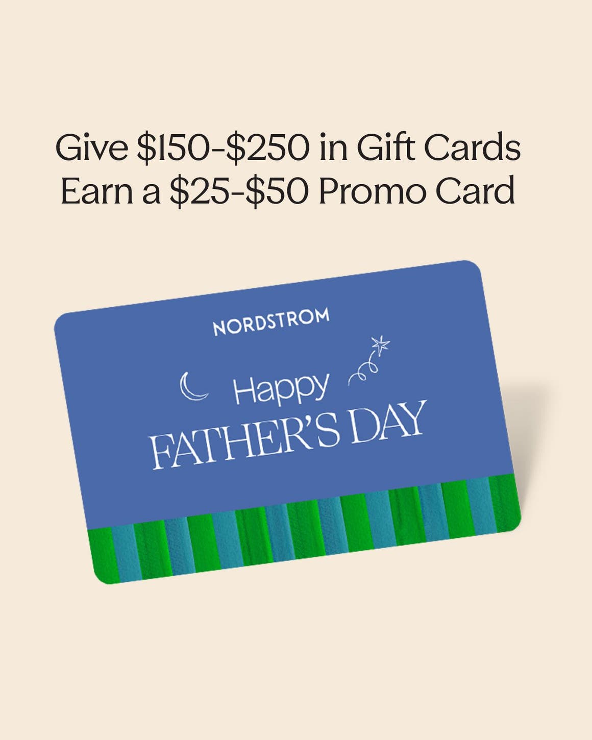 Give $150 in gift cards, earn a $25 promo card. Give $250 in gift cards, earn a $50 promo card.