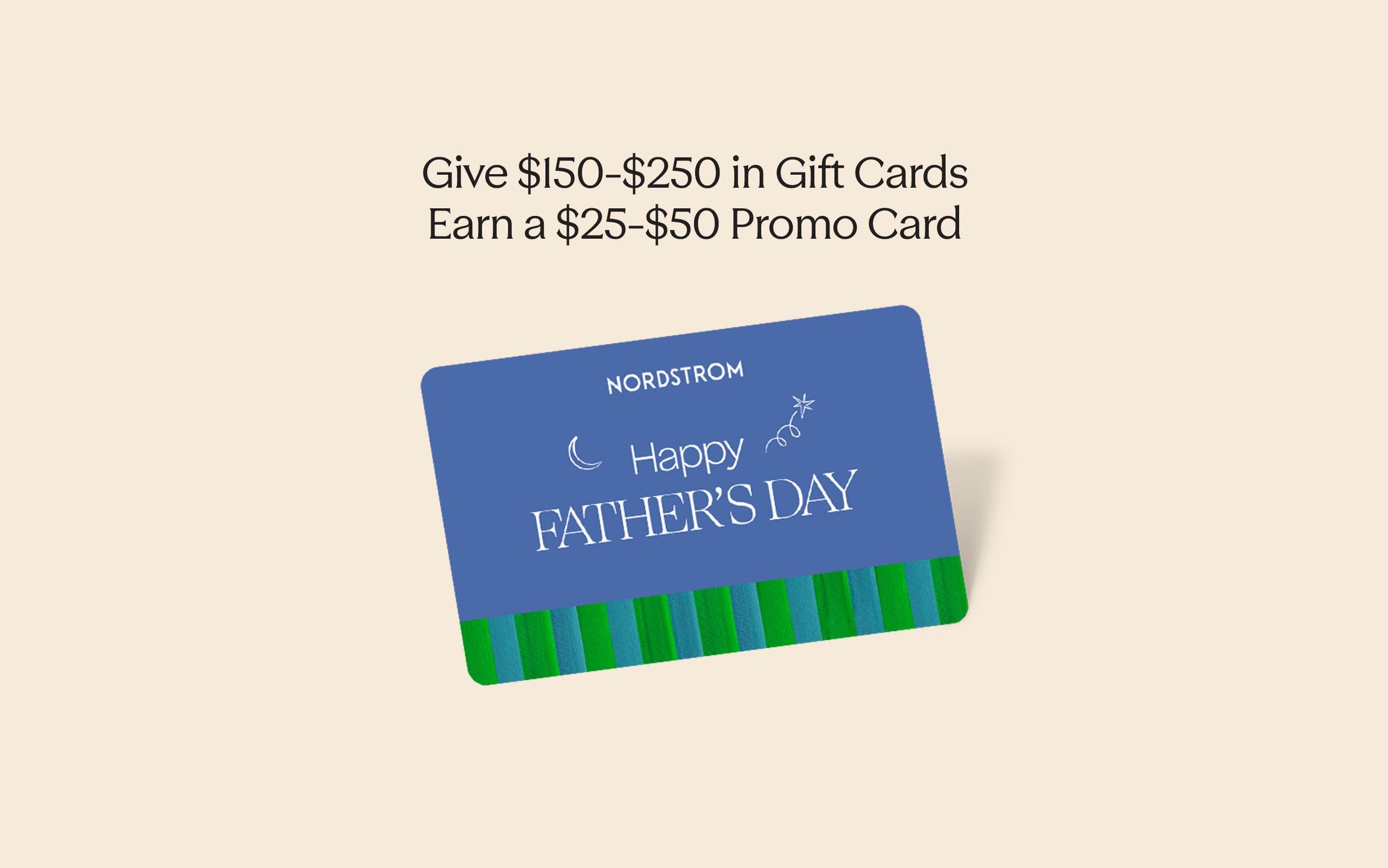 Give $150 in gift cards, earn a $25 promo card. Give $250 in gift cards, earn a $50 promo card.