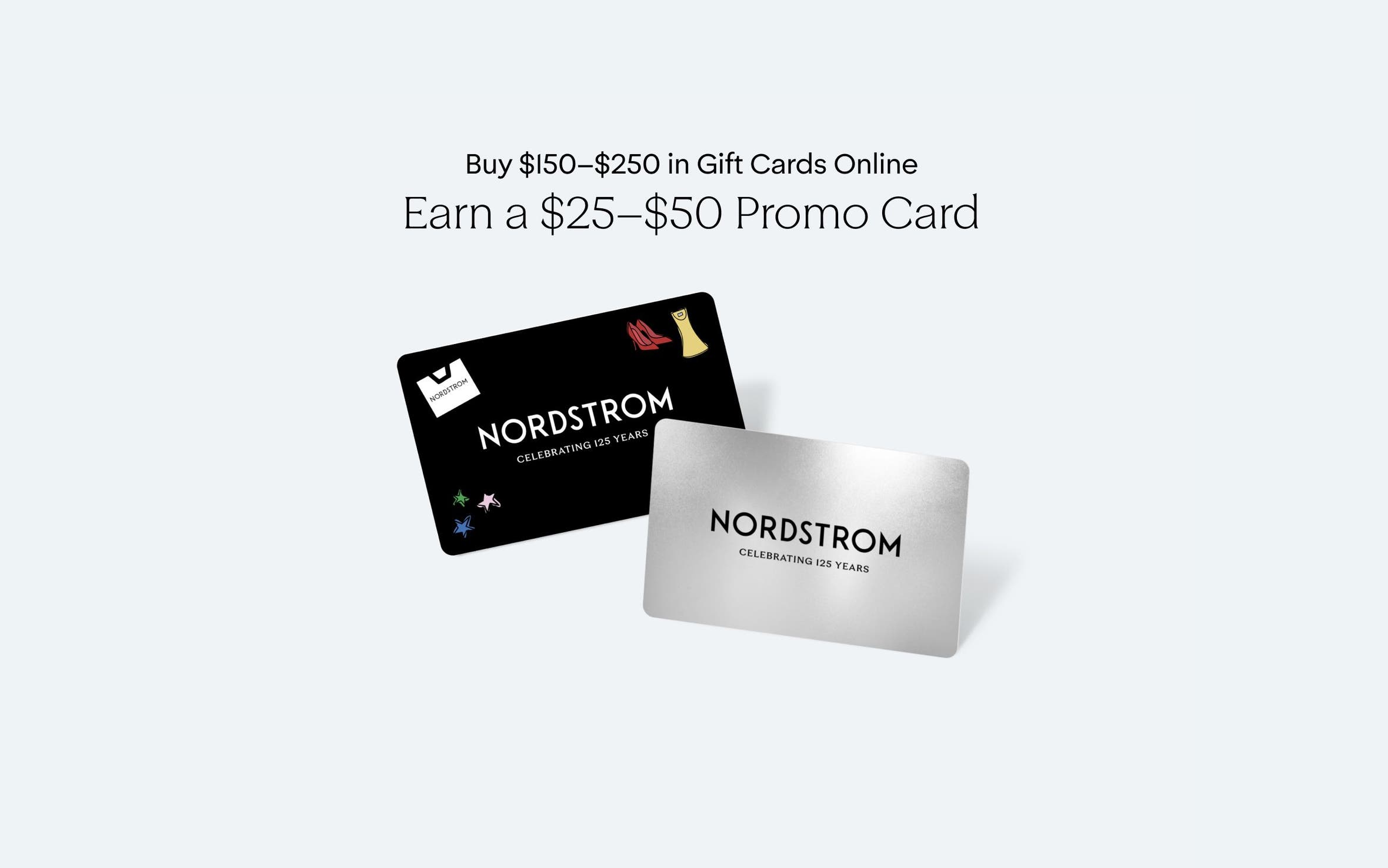 Buy $150-$250 in gift cards online, earn a $25-$50 promo card.