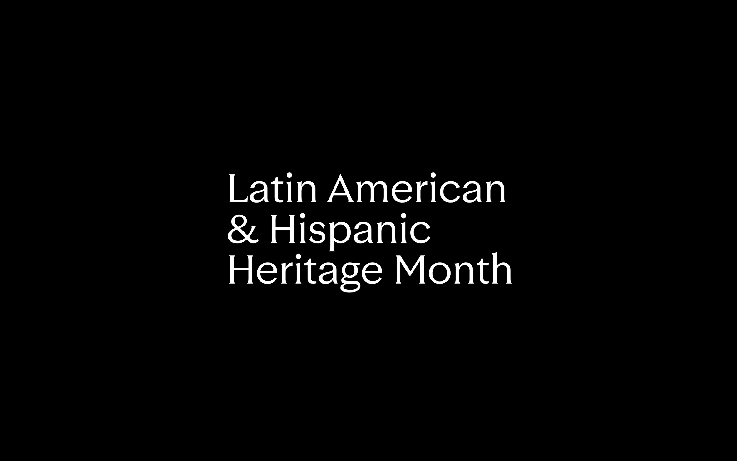 Latin American & Hispanic Heritage Month