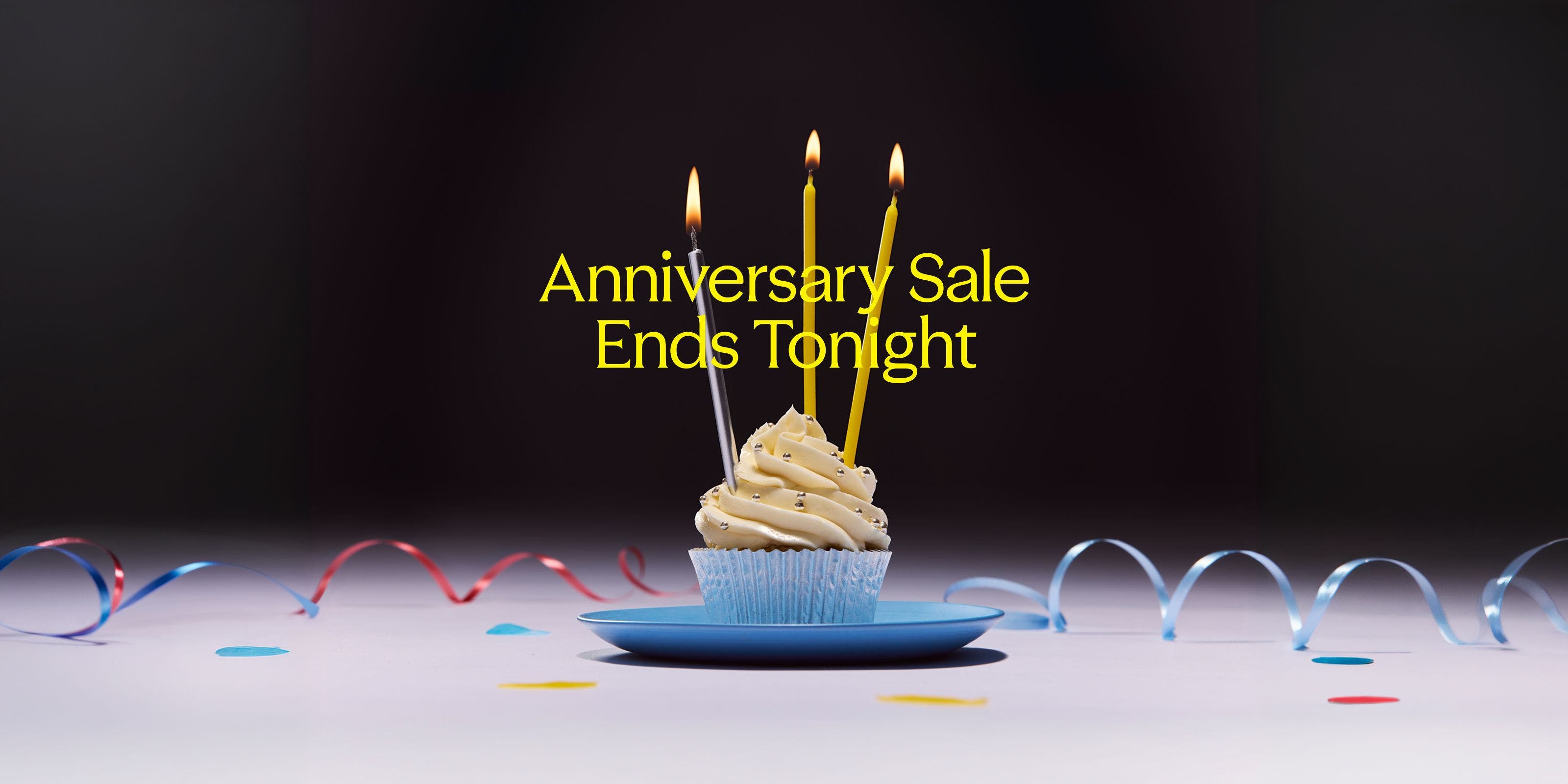Anniversary Sale ends tonight.