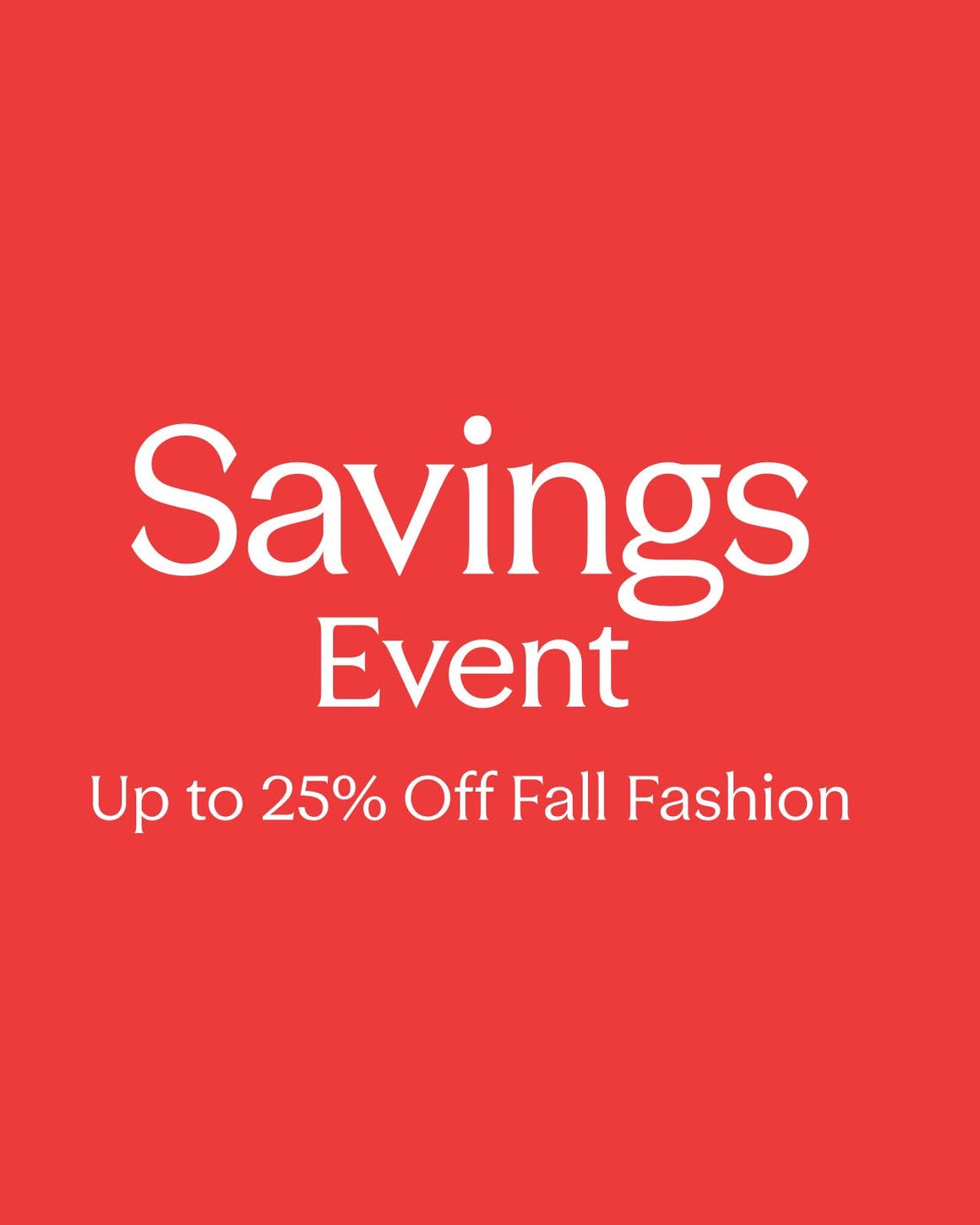 Savings event: up to 25% off fall fashion.
