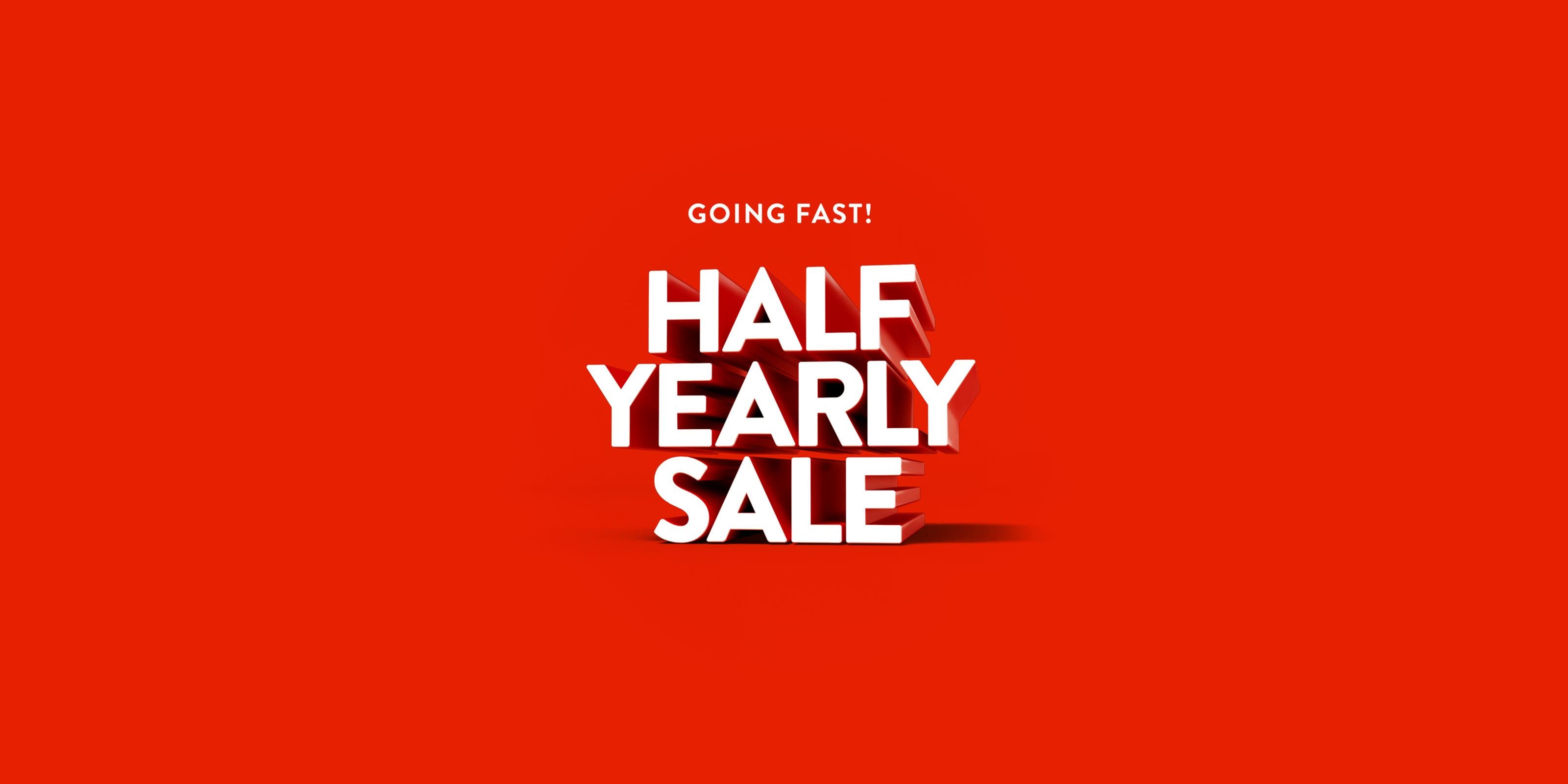 Going fast: up to 50% off at Half-Yearly Sale.