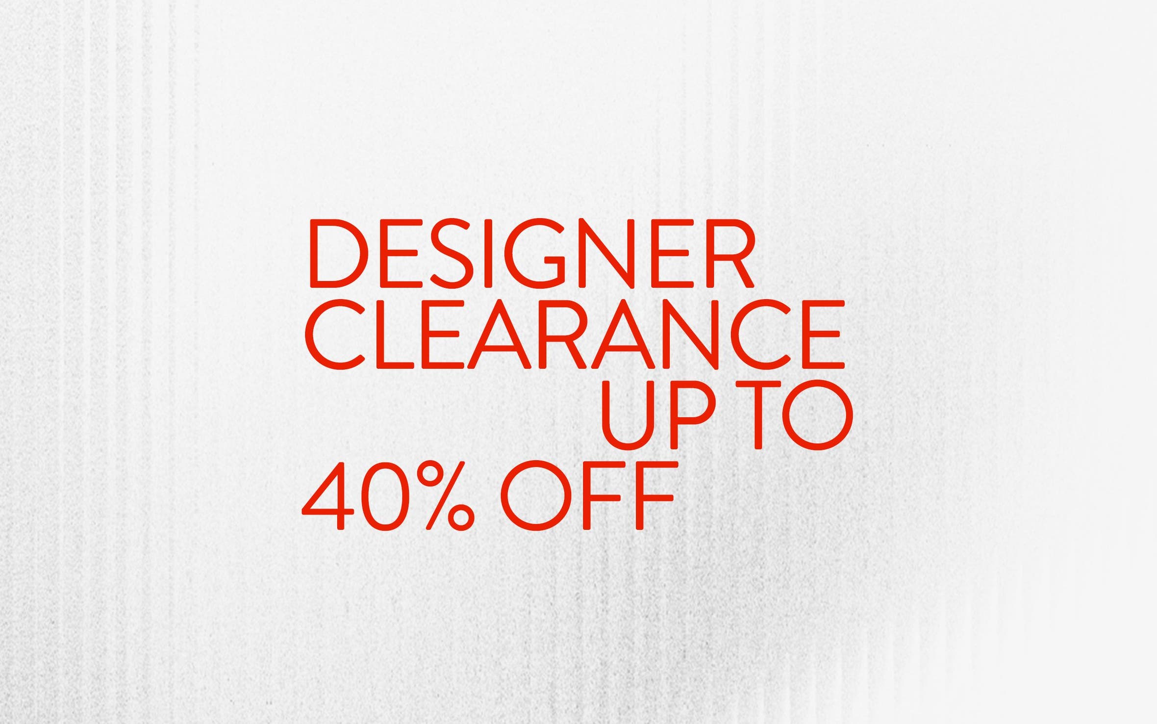 Designer sale up to 40% off.
