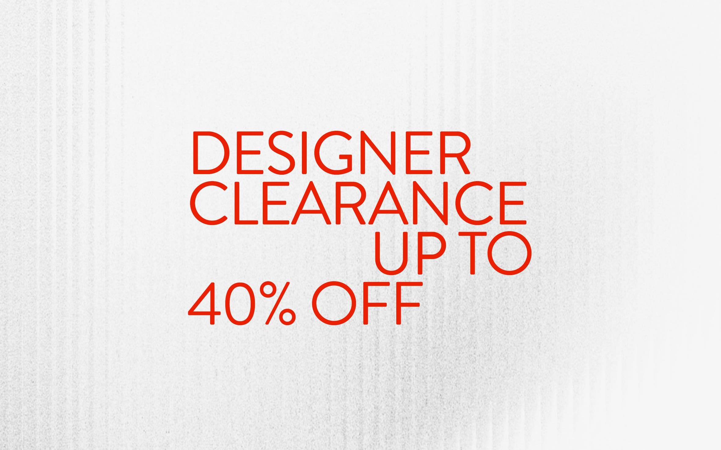 Designer sale up to 40% off.