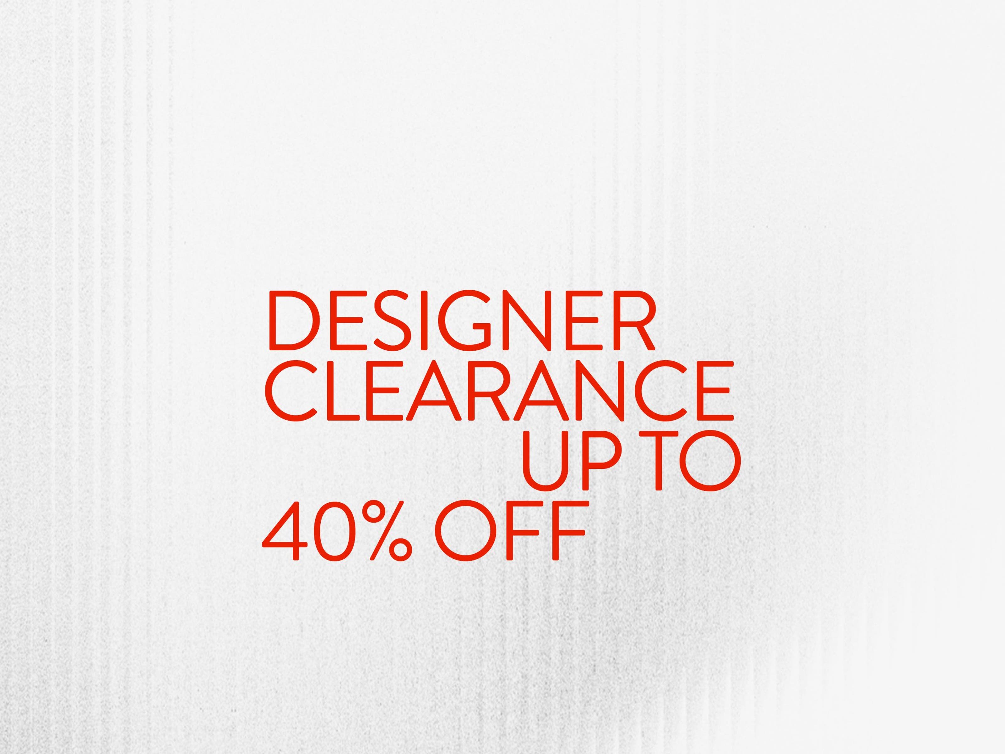 Designer sale up to 40% off.