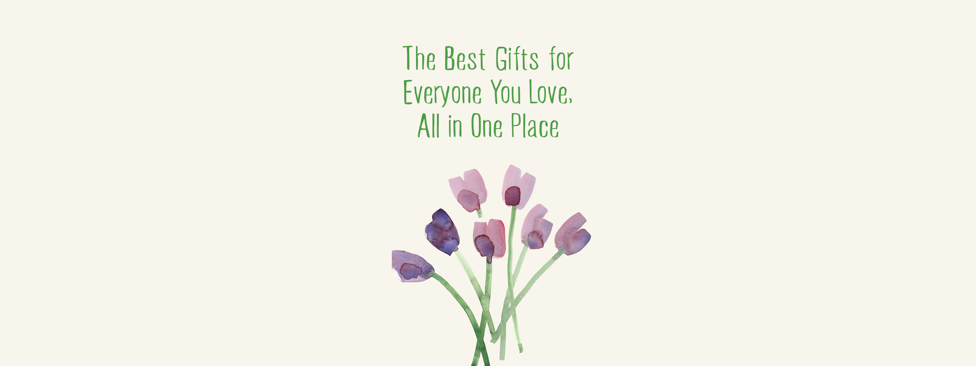 The best gifts for everyone you love, all in one place. An illustration of tulips.