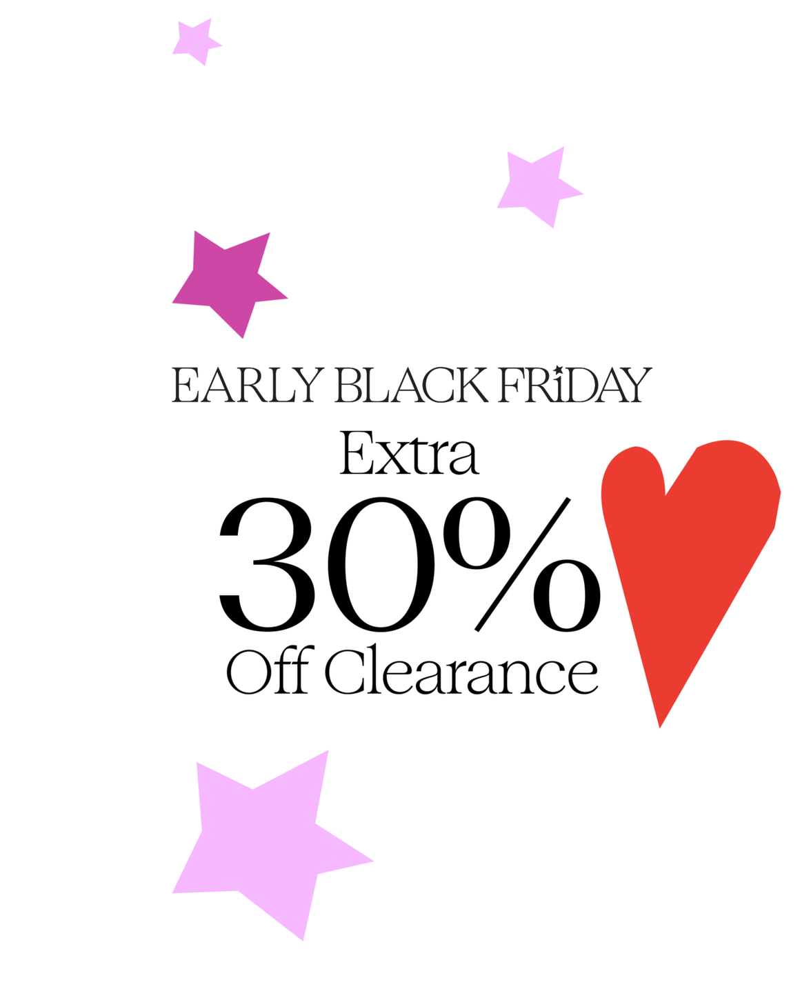 Early Black Friday: extra 30% off clearance.