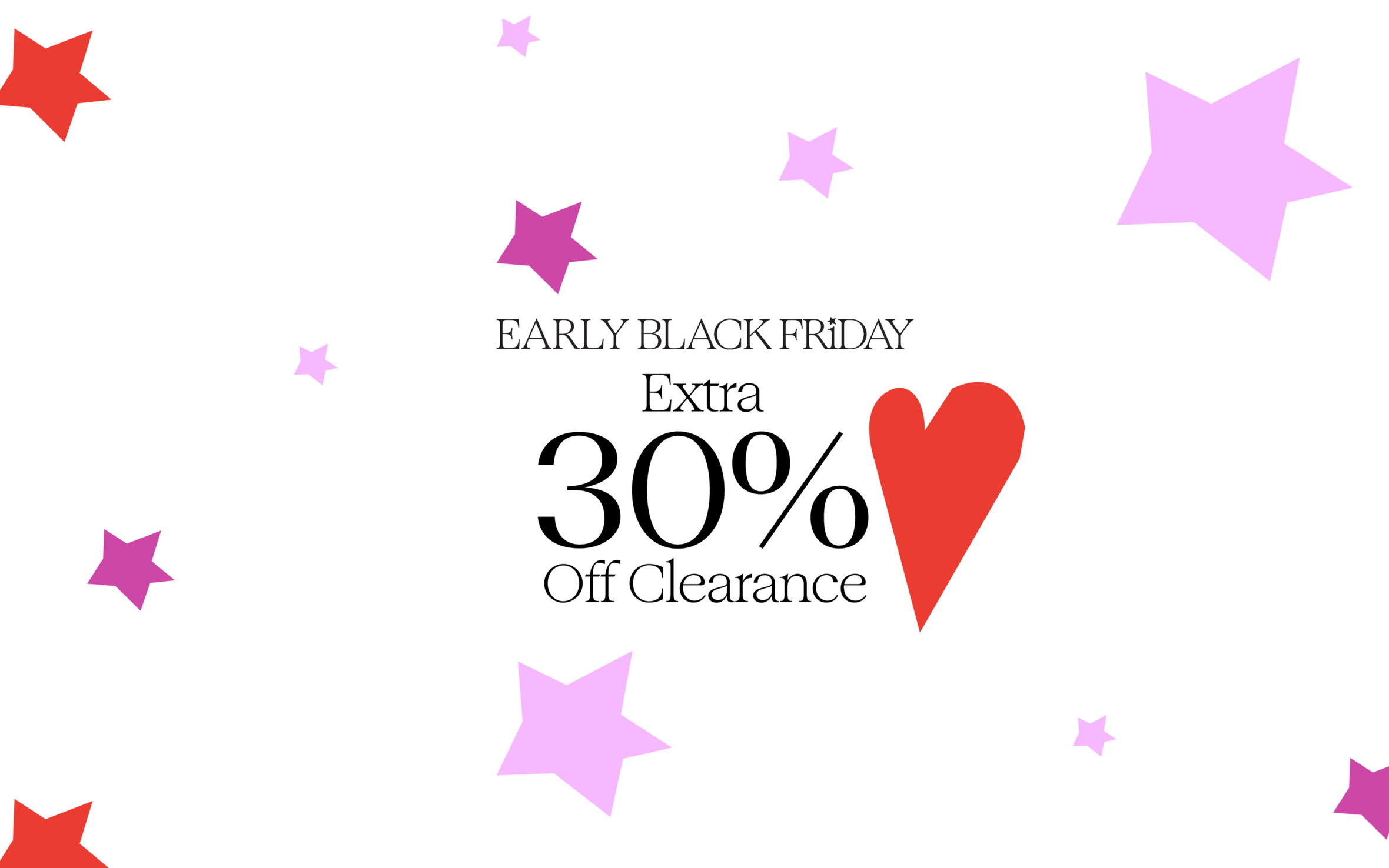 Early Black Friday: extra 30% off clearance.