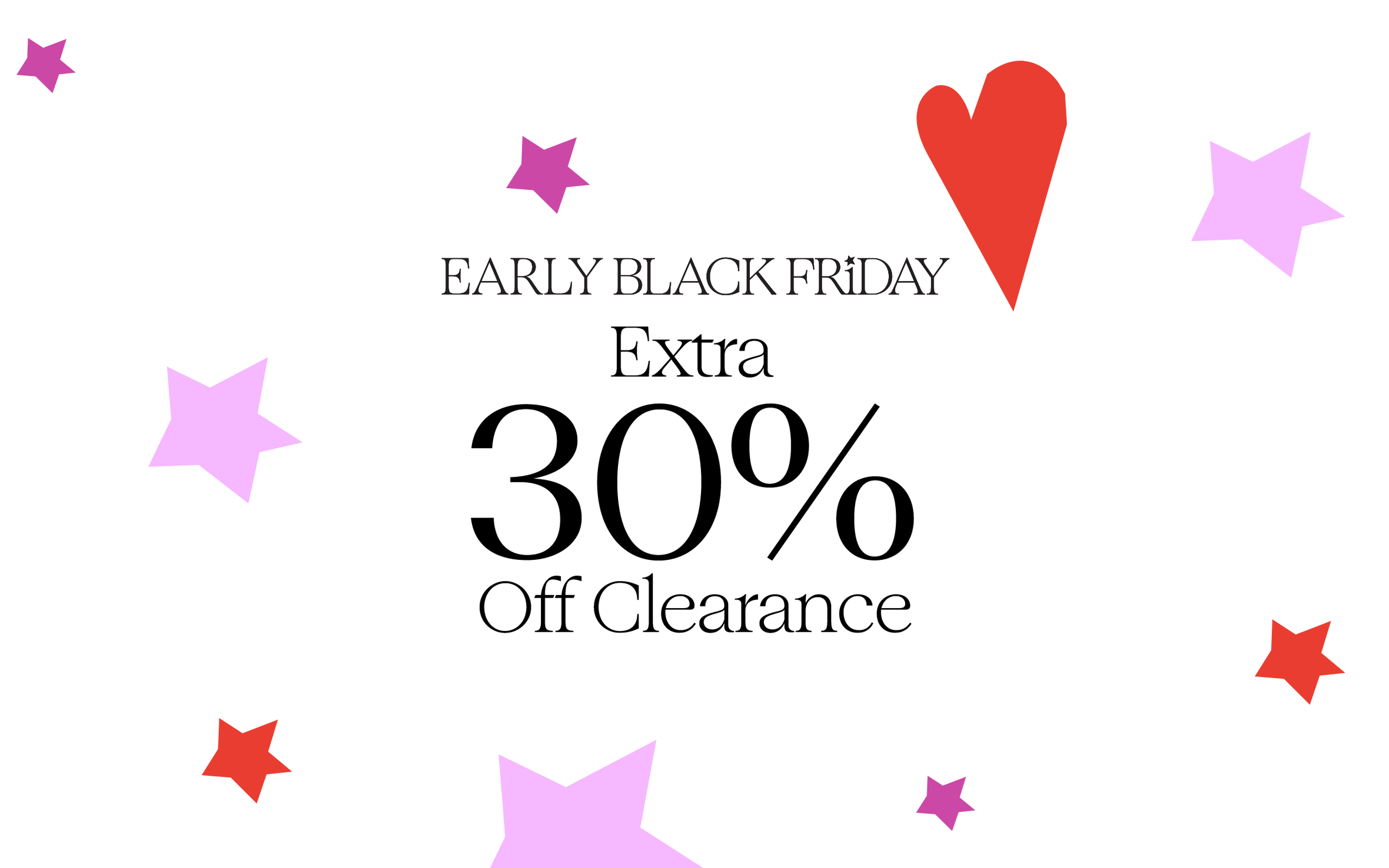 Early Black Friday: extra 30% off clearance.