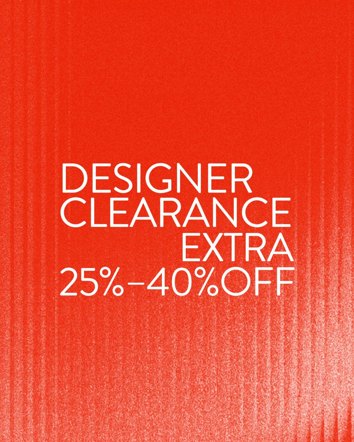 Extra 25% to 40% off Designer Clearance.