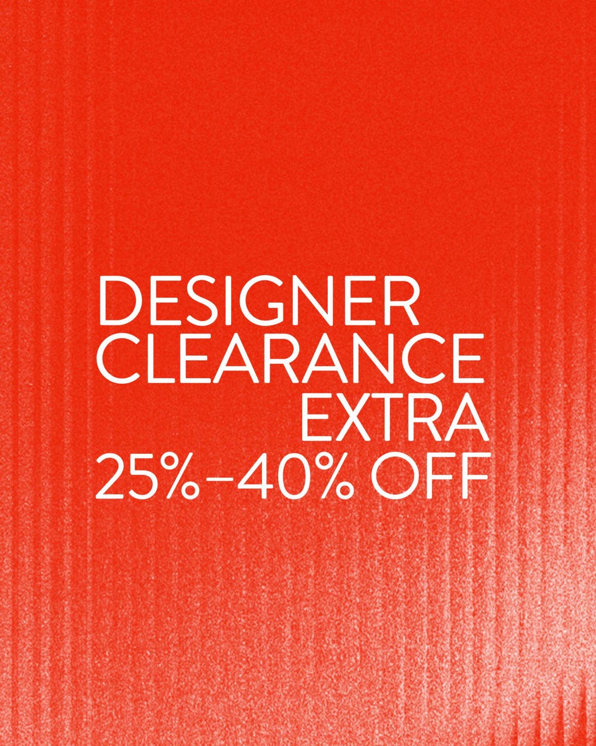 Extra 25% to 40% off Designer Clearance.