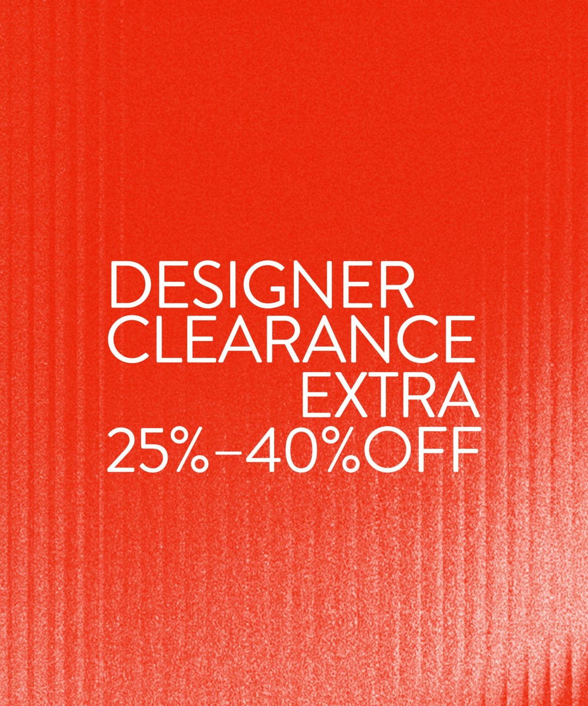 Extra 25% to 40% off Designer Clearance.