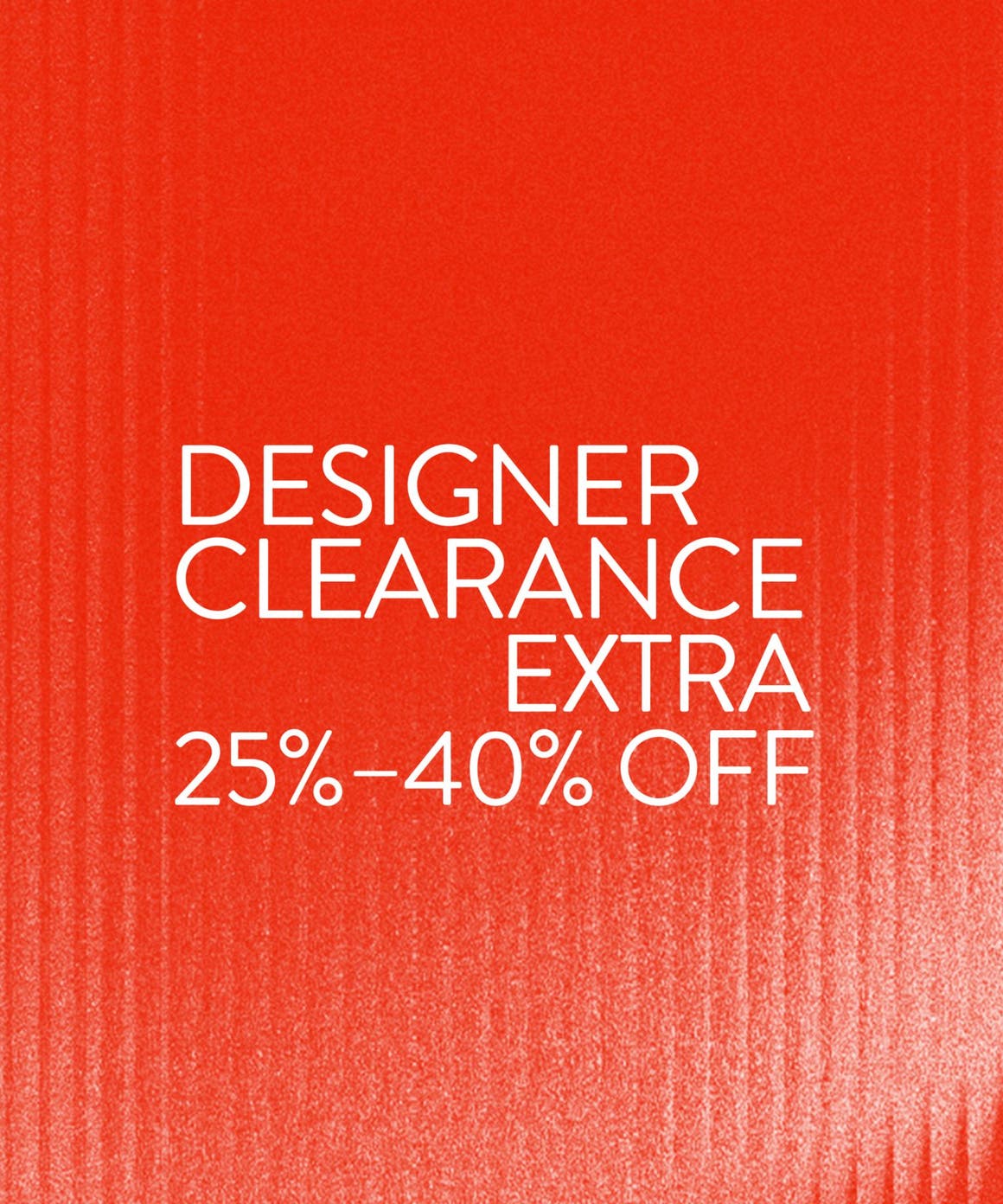 Extra 25% to 40% off Designer Clearance.