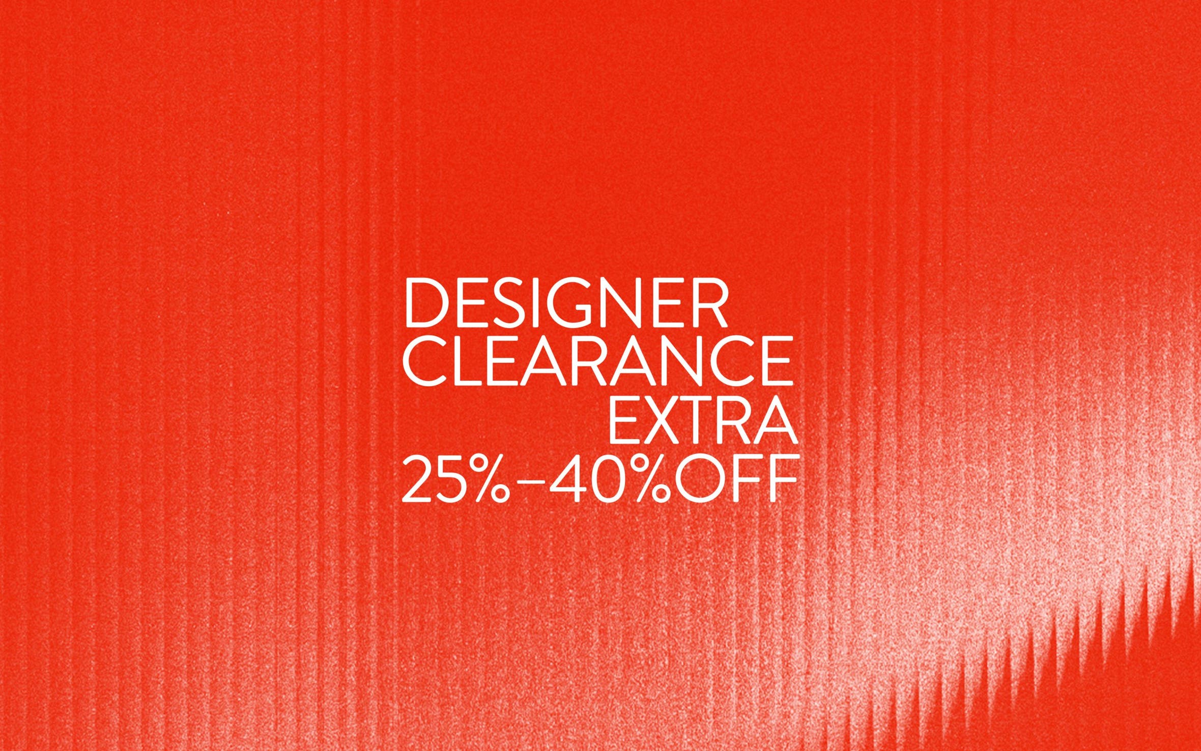 Extra 25% to 40% off Designer Clearance.