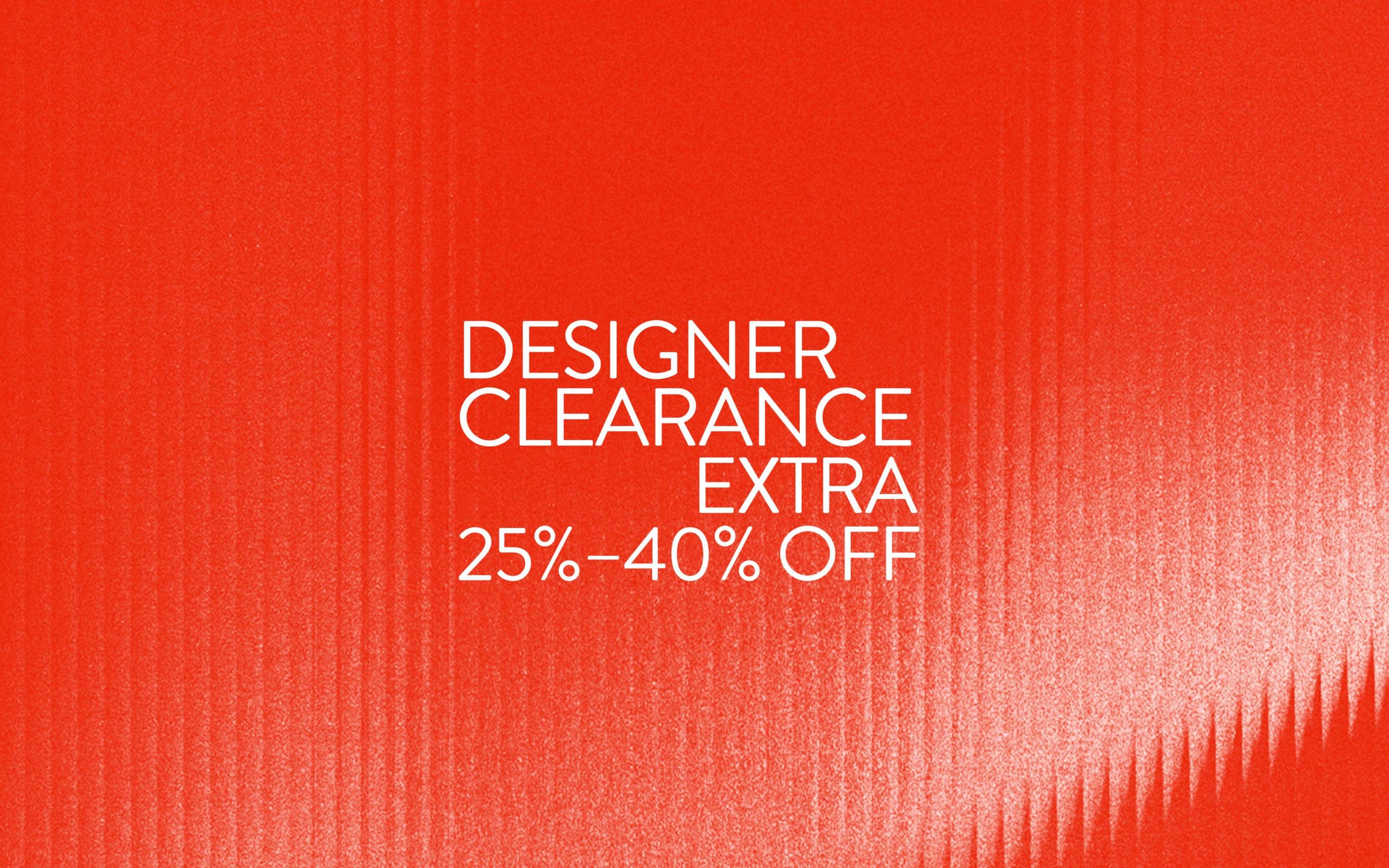 Extra 25% to 40% off Designer Clearance.