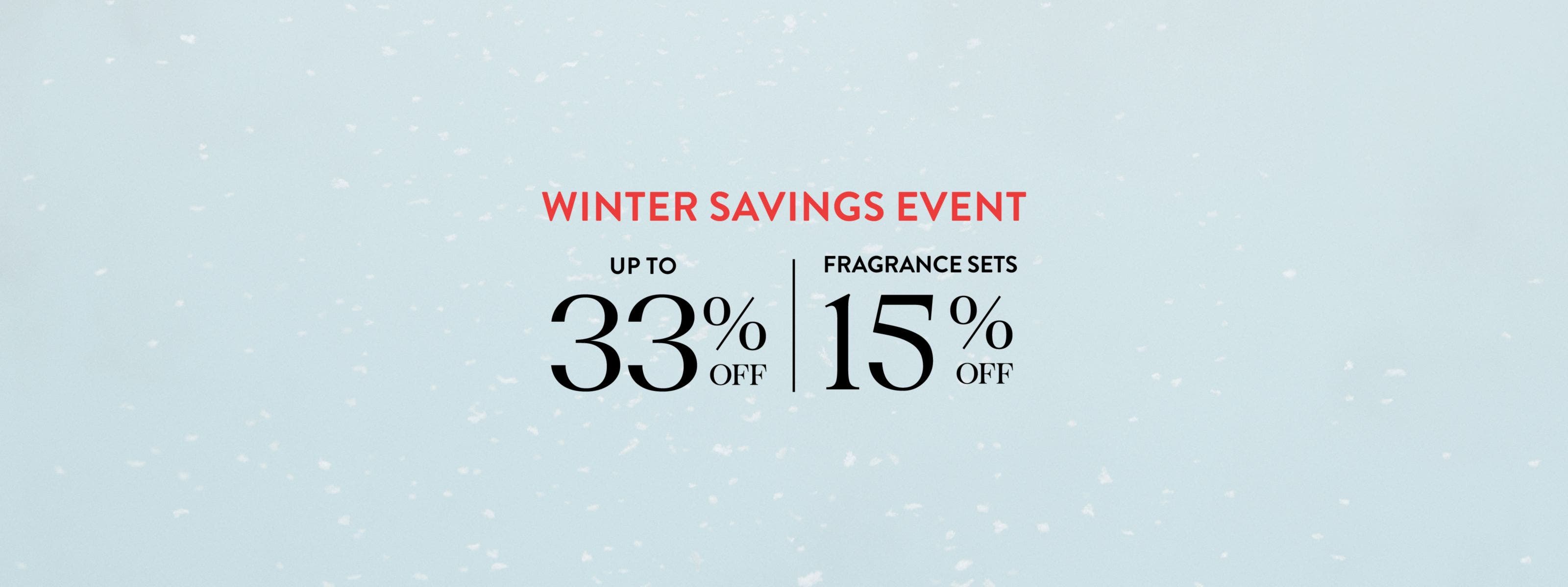 Winter savings event: up to 33% off; 15% off fragrance gift sets.