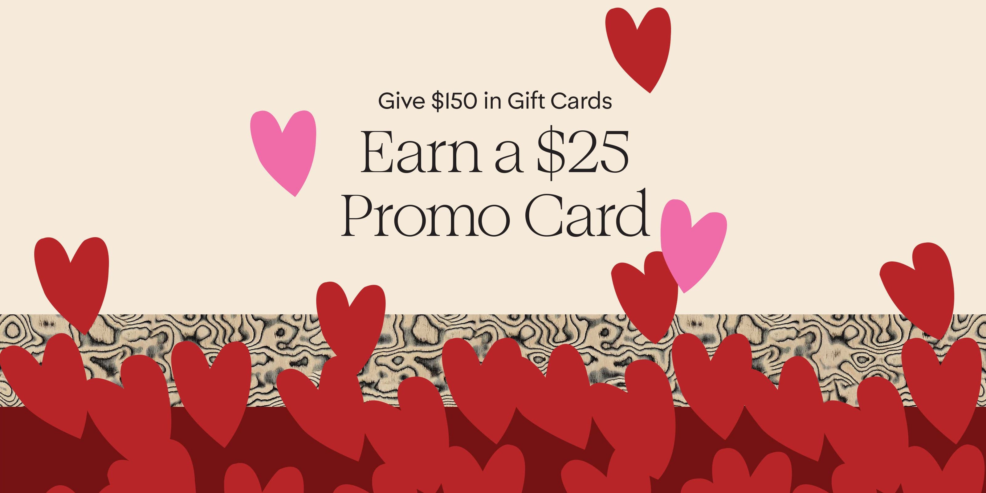 Give $150 in gift cards online and earn a $25 promo card.