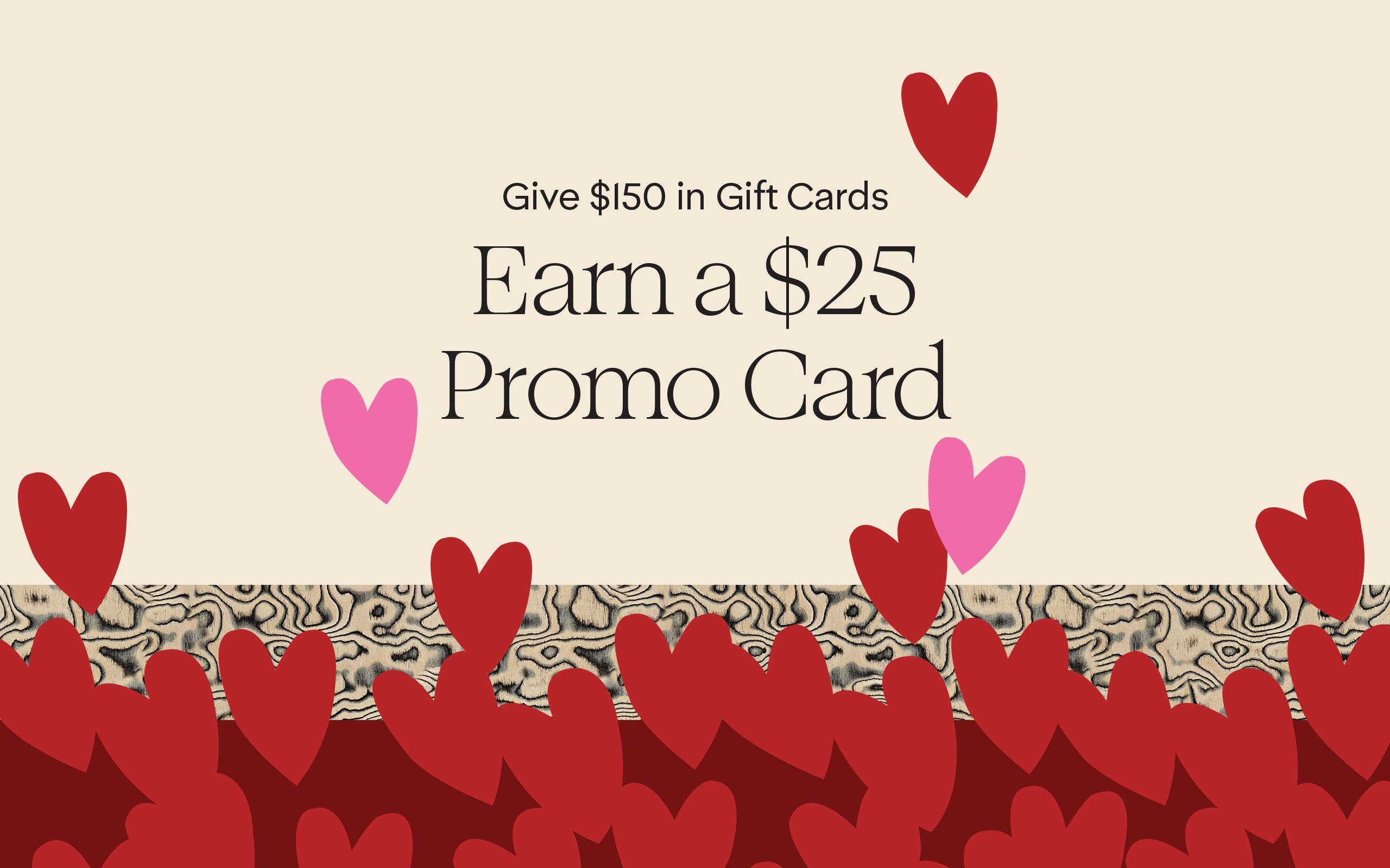 Give $150 in gift cards online and earn a $25 promo card.