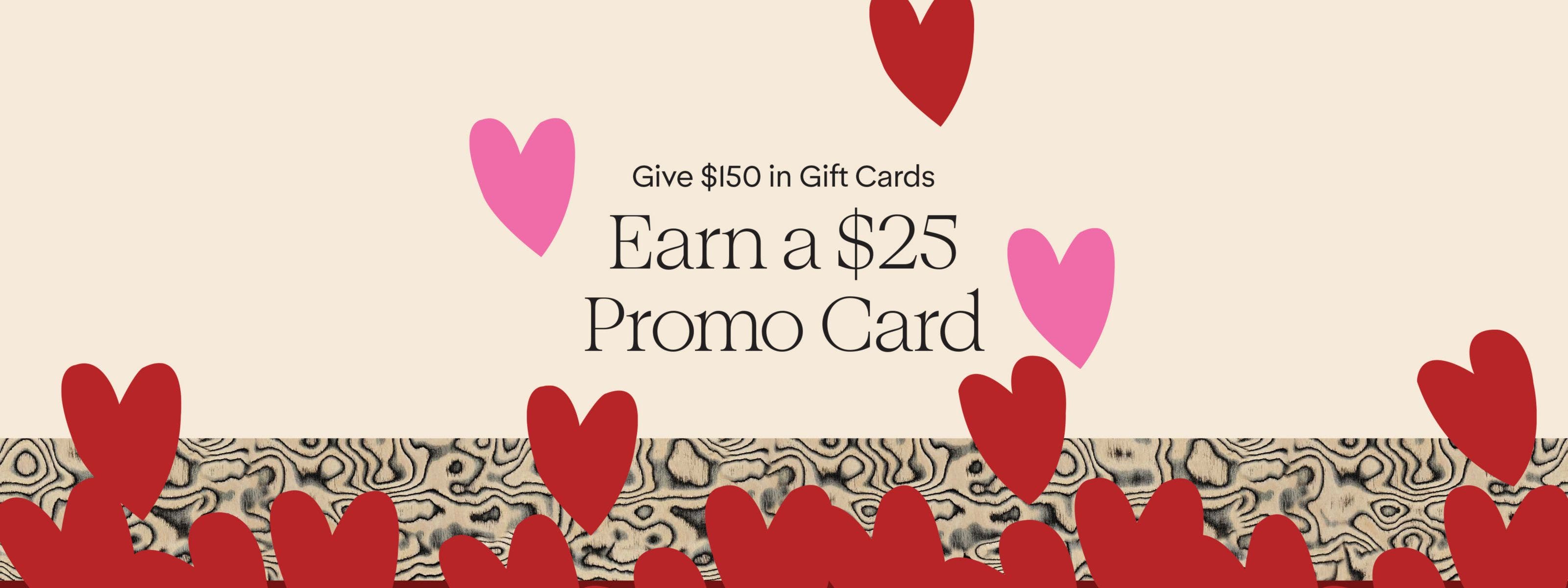 Give $150 in gift cards online and earn a $25 promo card.