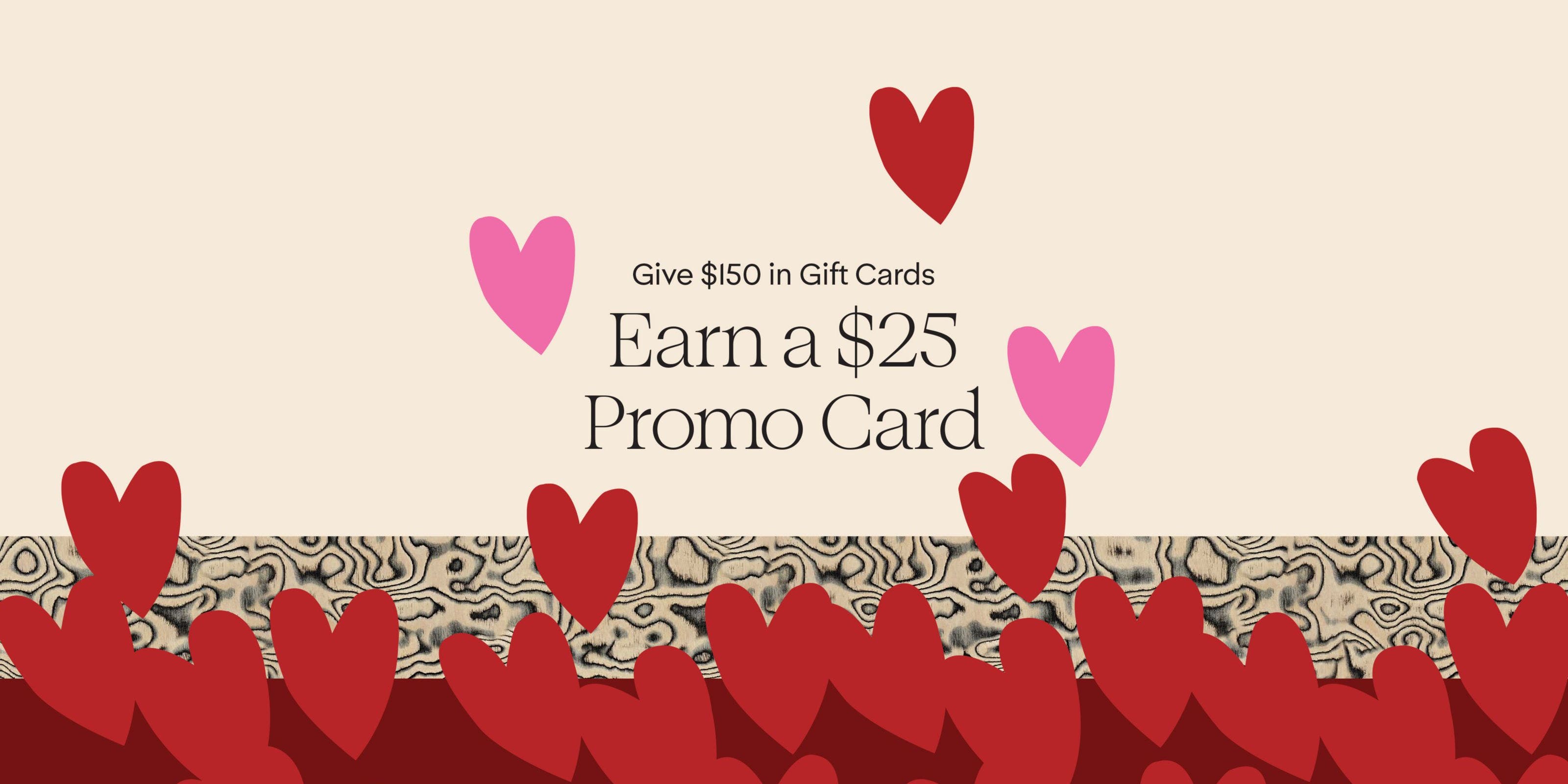 Give $150 in gift cards online and earn a $25 promo card.