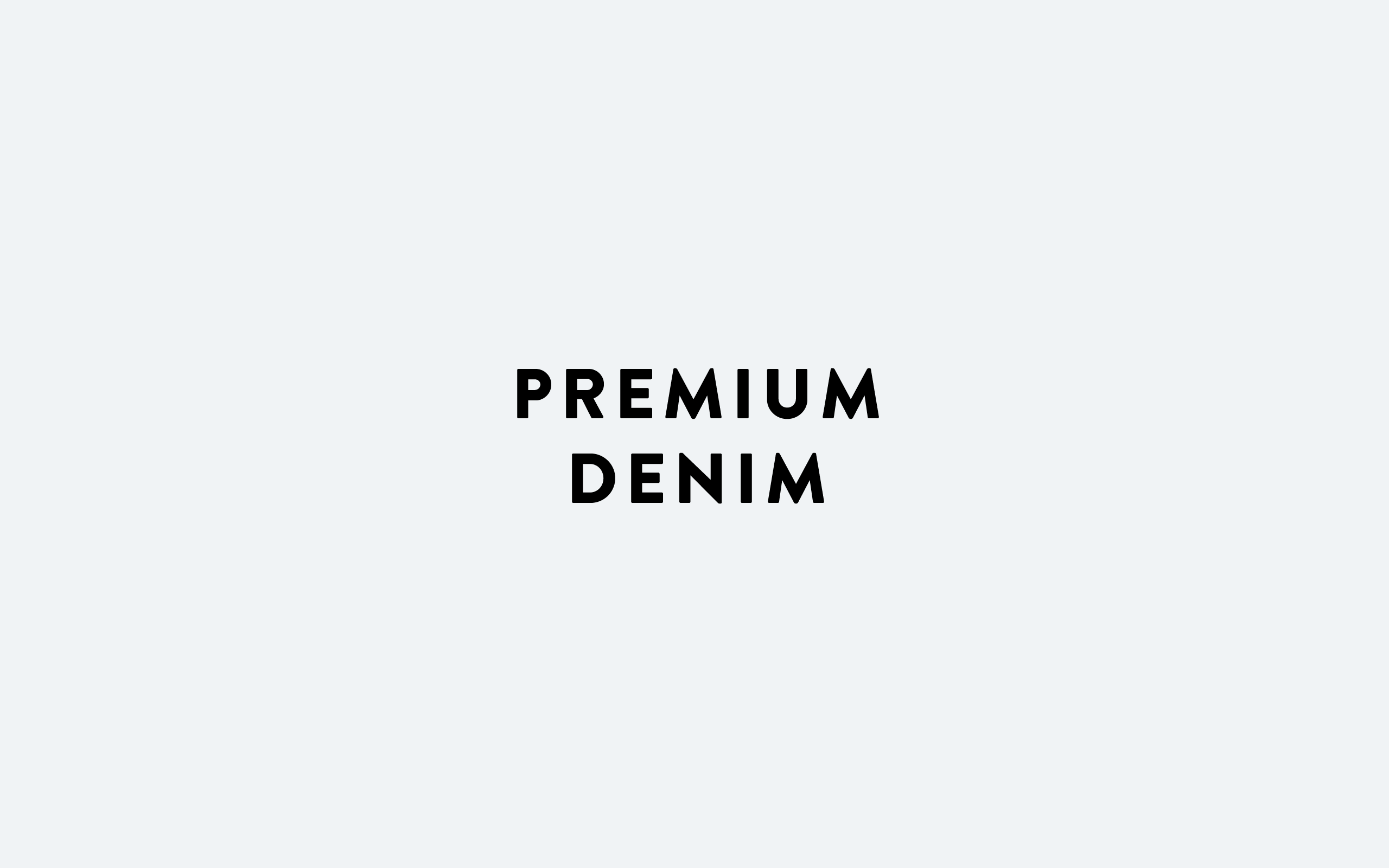 Premium denim.