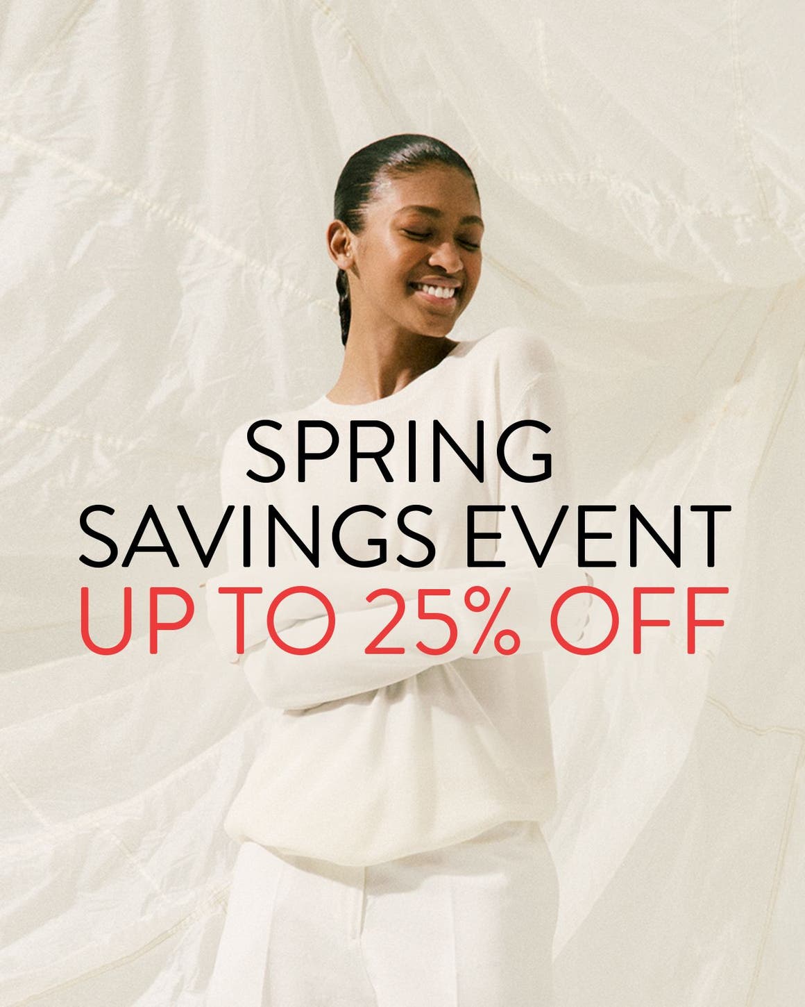 Spring Savings Event up to 25% off; woman wearing a white sweater and pants.
