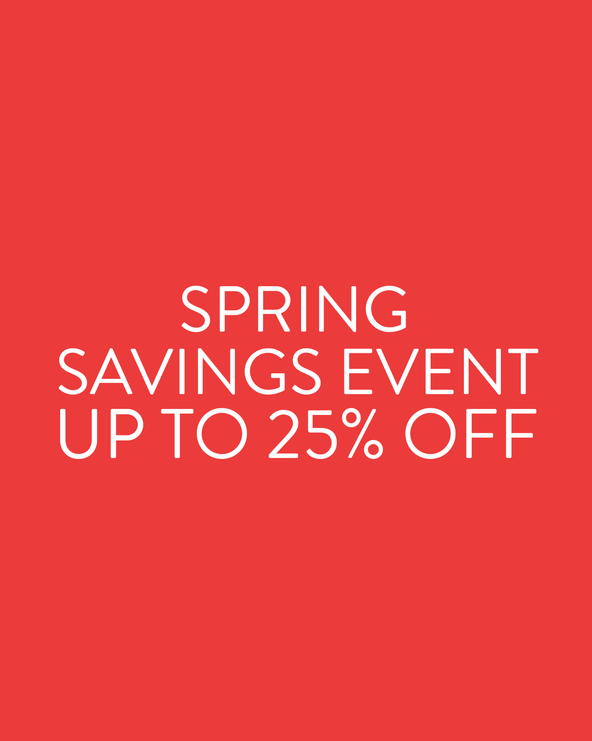 Spring Savings Event up to 25% off.