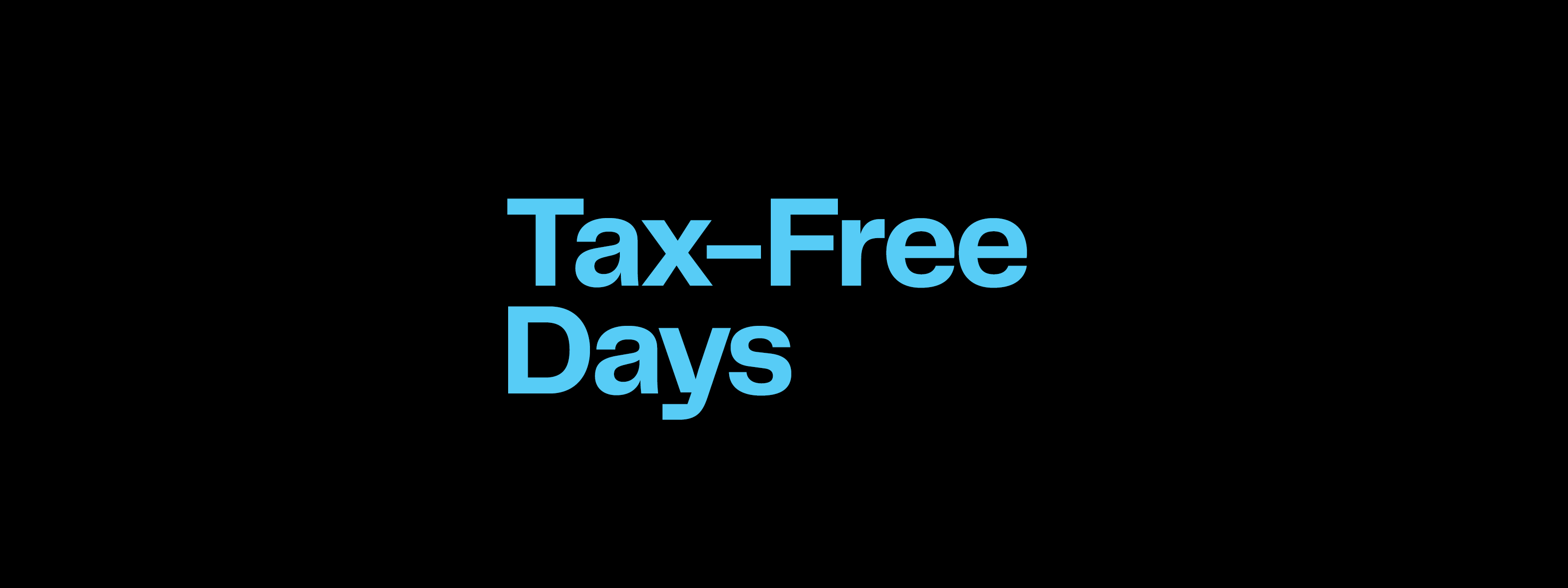Shop and save during tax-free days.
