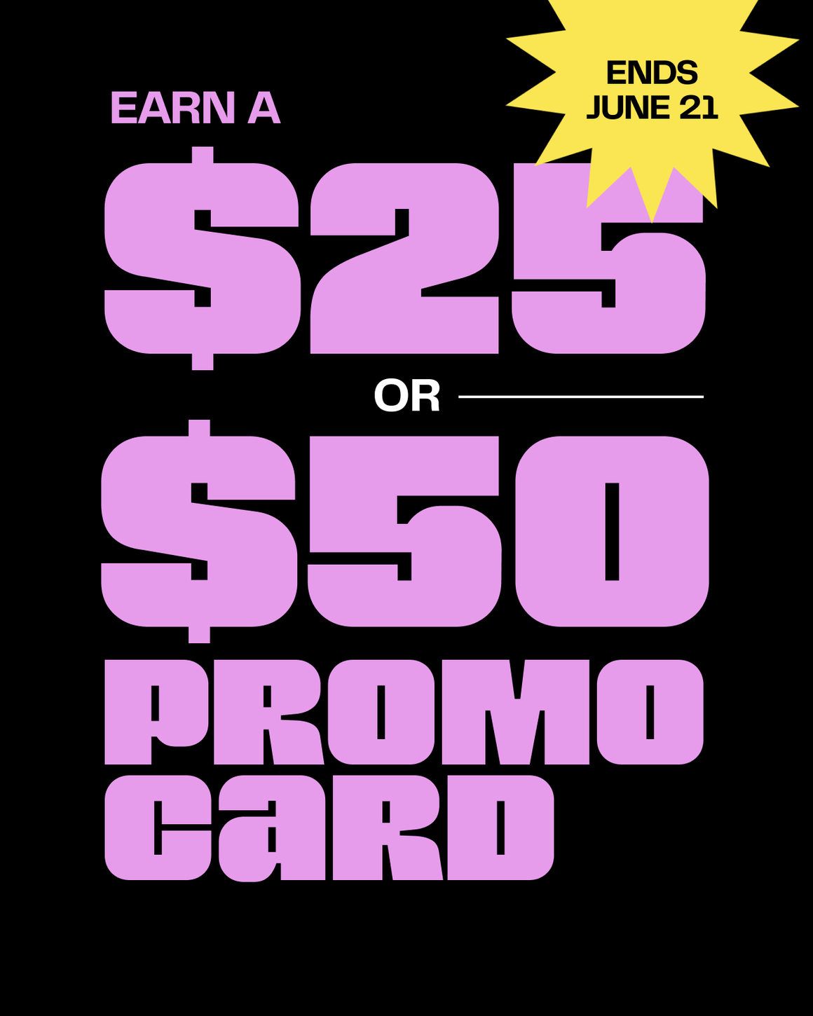 Earn a $25 or $50 promo card when you buy $150 or $250 in gift cards online. Ends June 21.