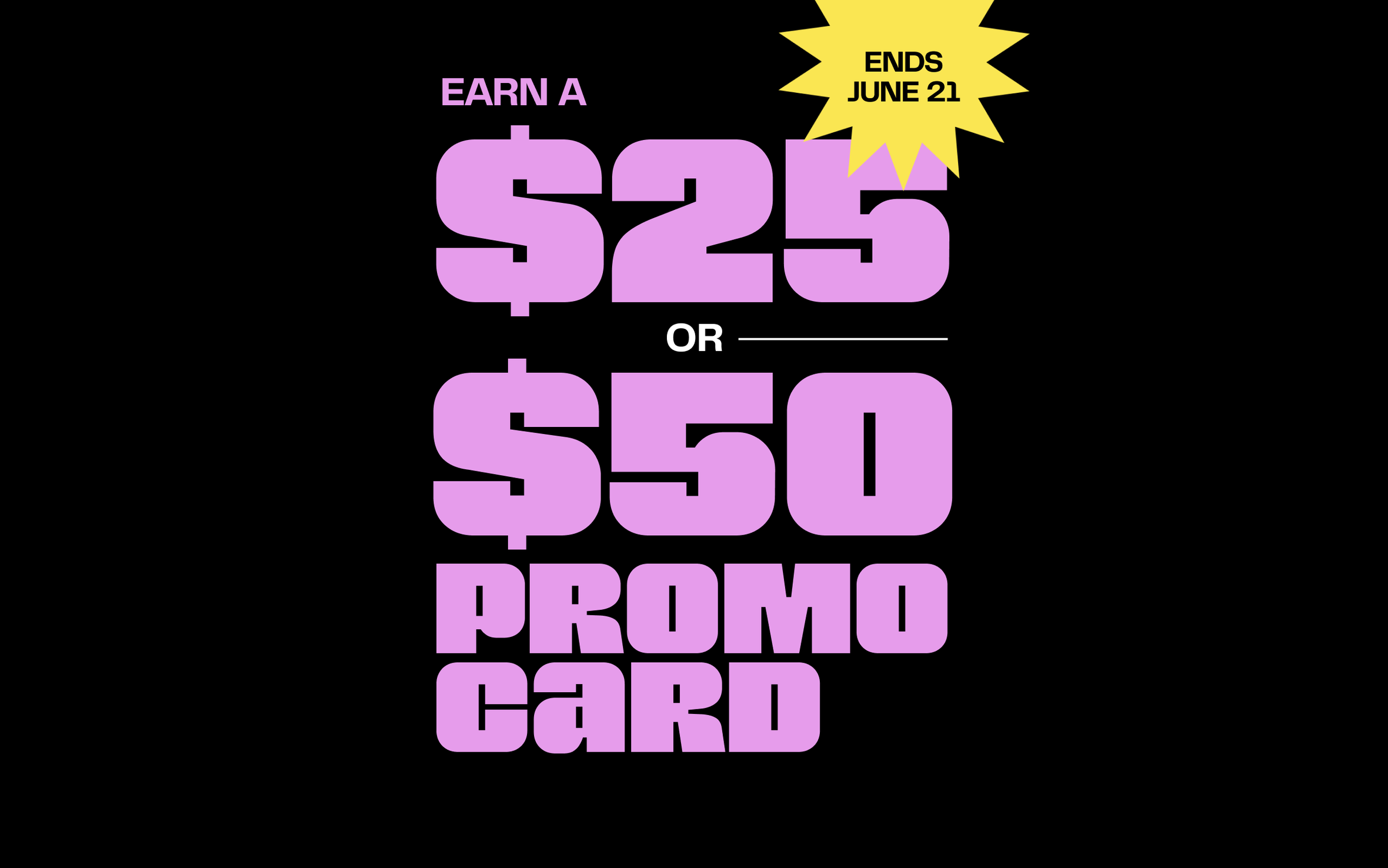 Earn a $25 or $50 promo card when you buy $150 or $250 in gift cards online. Ends June 21.
