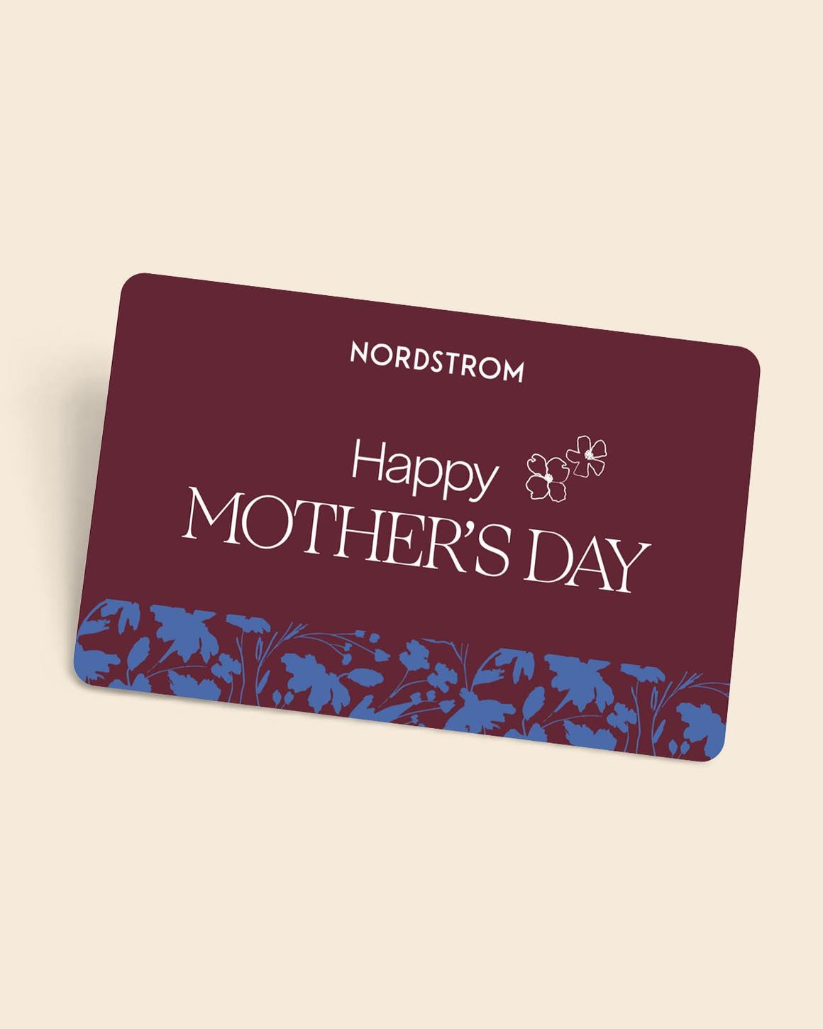  Just what Mom wants: a Nordstrom Mother's Day gift card.