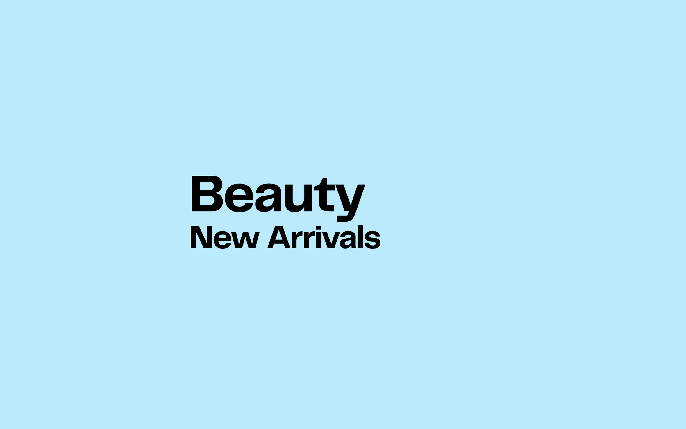 Beauty new arrivals.