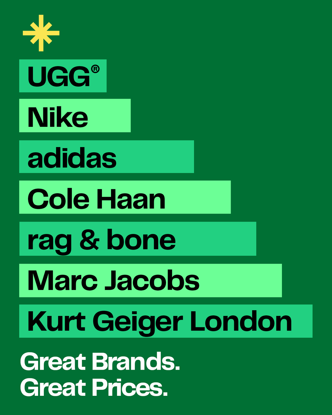 Great Brands. Great Prices. UGG, Nike, rag & bone, adidas, Marc Jacobs, Calvin Klein, Kurt Geiger London. 