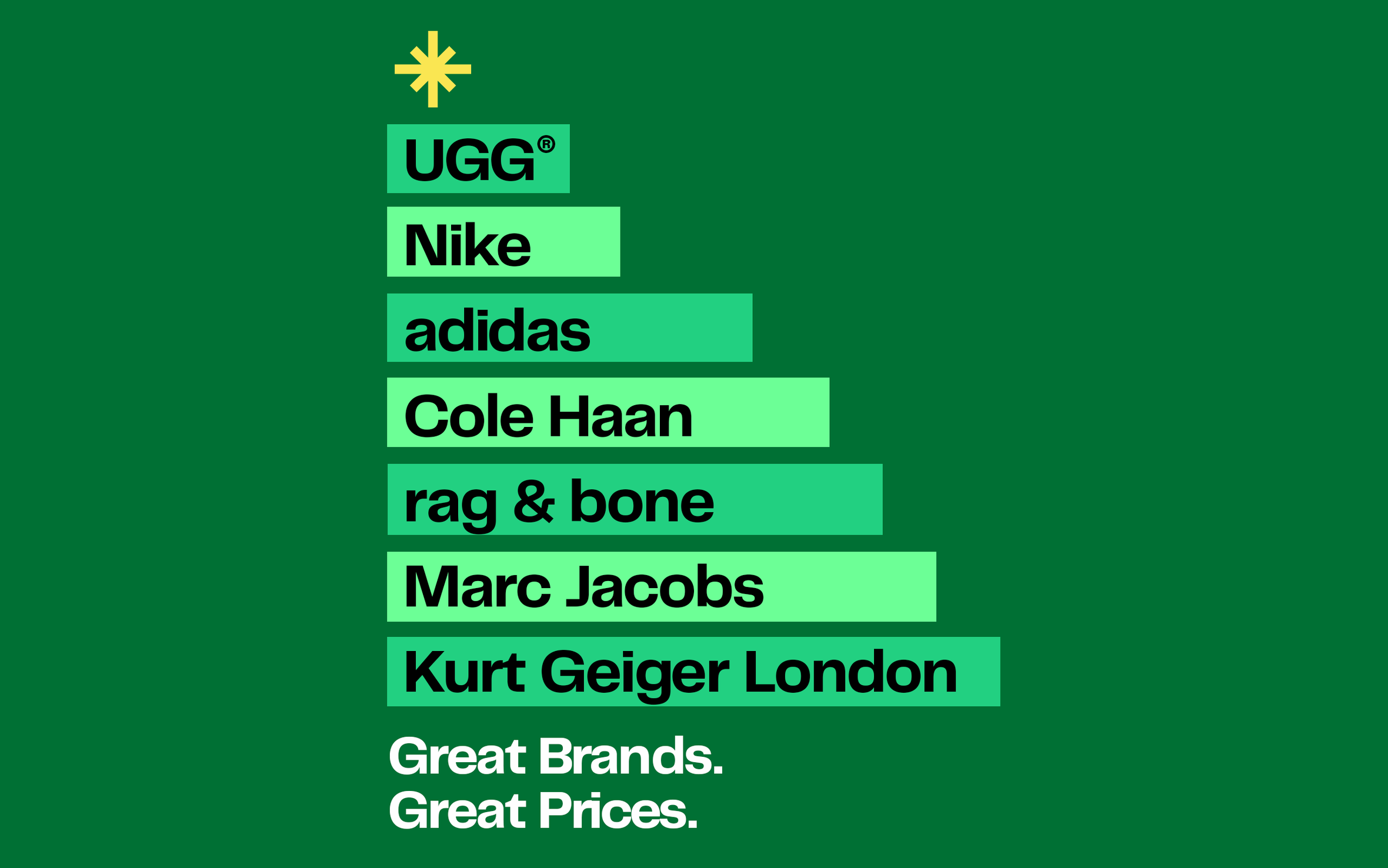 Great Brands. Great Prices. UGG, Nike, rag & bone, adidas, Marc Jacobs, Calvin Klein, Kurt Geiger London. 