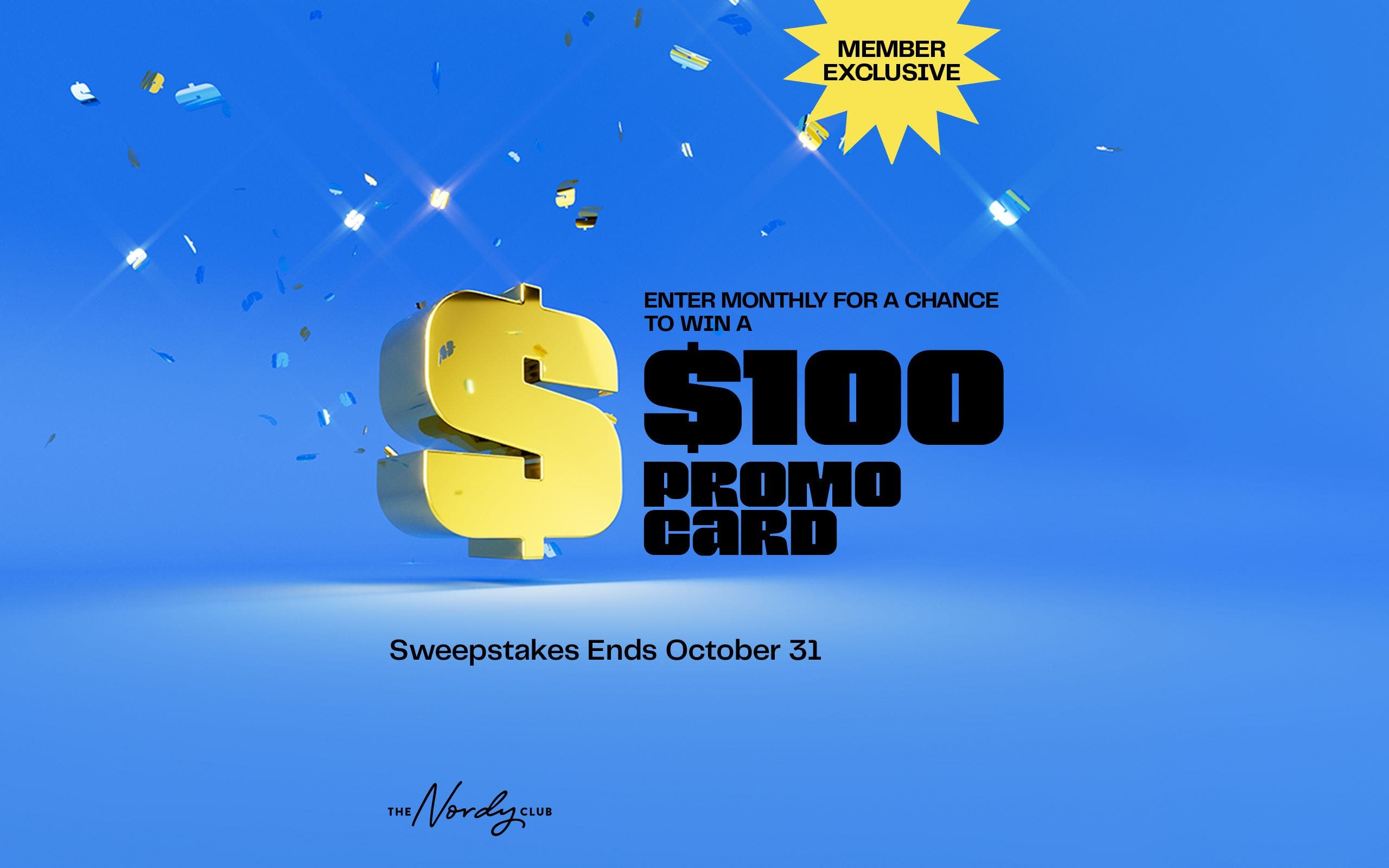 Nordy Club member exclusive! Enter monthly for a chance to win a $100 promo card. Sweepstakes ends October 31.