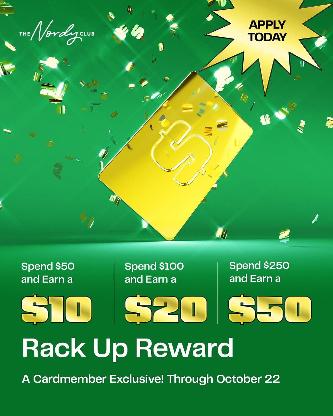 Spend $50, earn a $10 Rack Up Reward. Spend $100, earn a $20 Rack Up Reward. Spend $250, earn a $50 Rack Up Reward. Through October 22. 