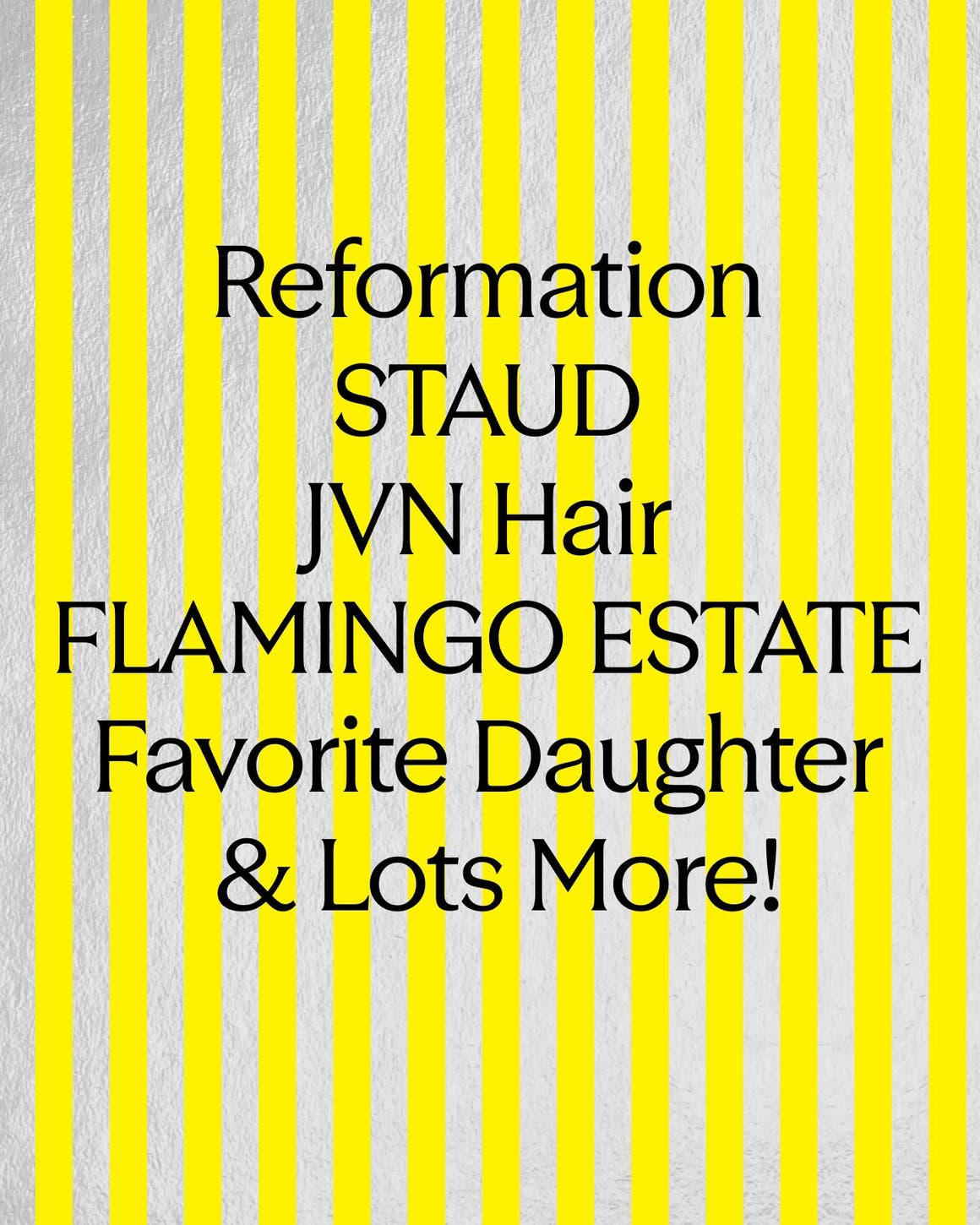 Reformation, STAUD, JVN Hair, FLAMINGO ESTATE, Favorite Daughter and lots more Anniversary Sale brands.