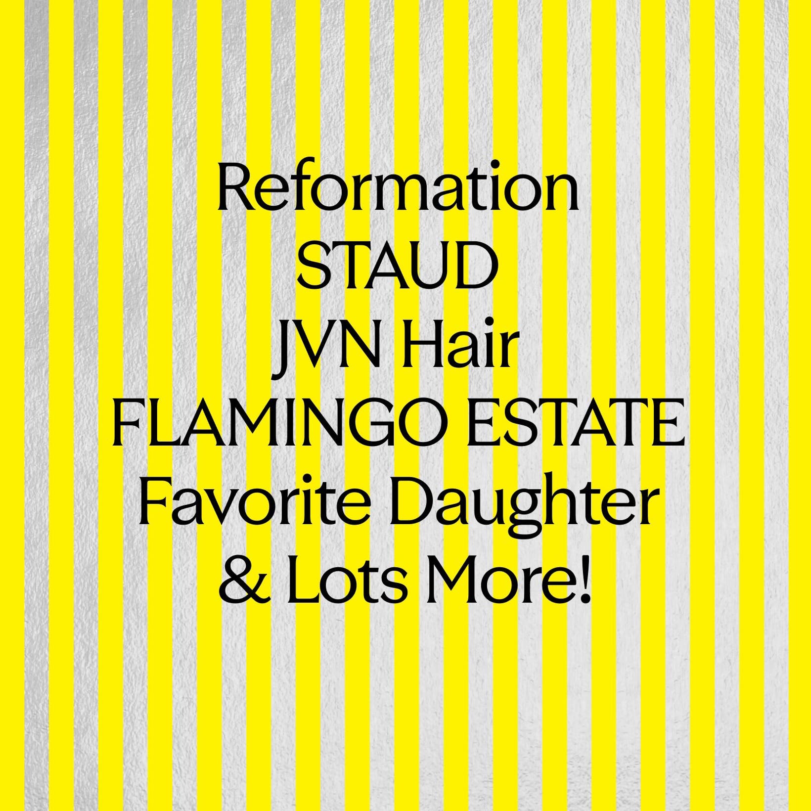 Reformation, STAUD, JVN Hair, FLAMINGO ESTATE, Favorite Daughter and lots more Anniversary Sale brands.