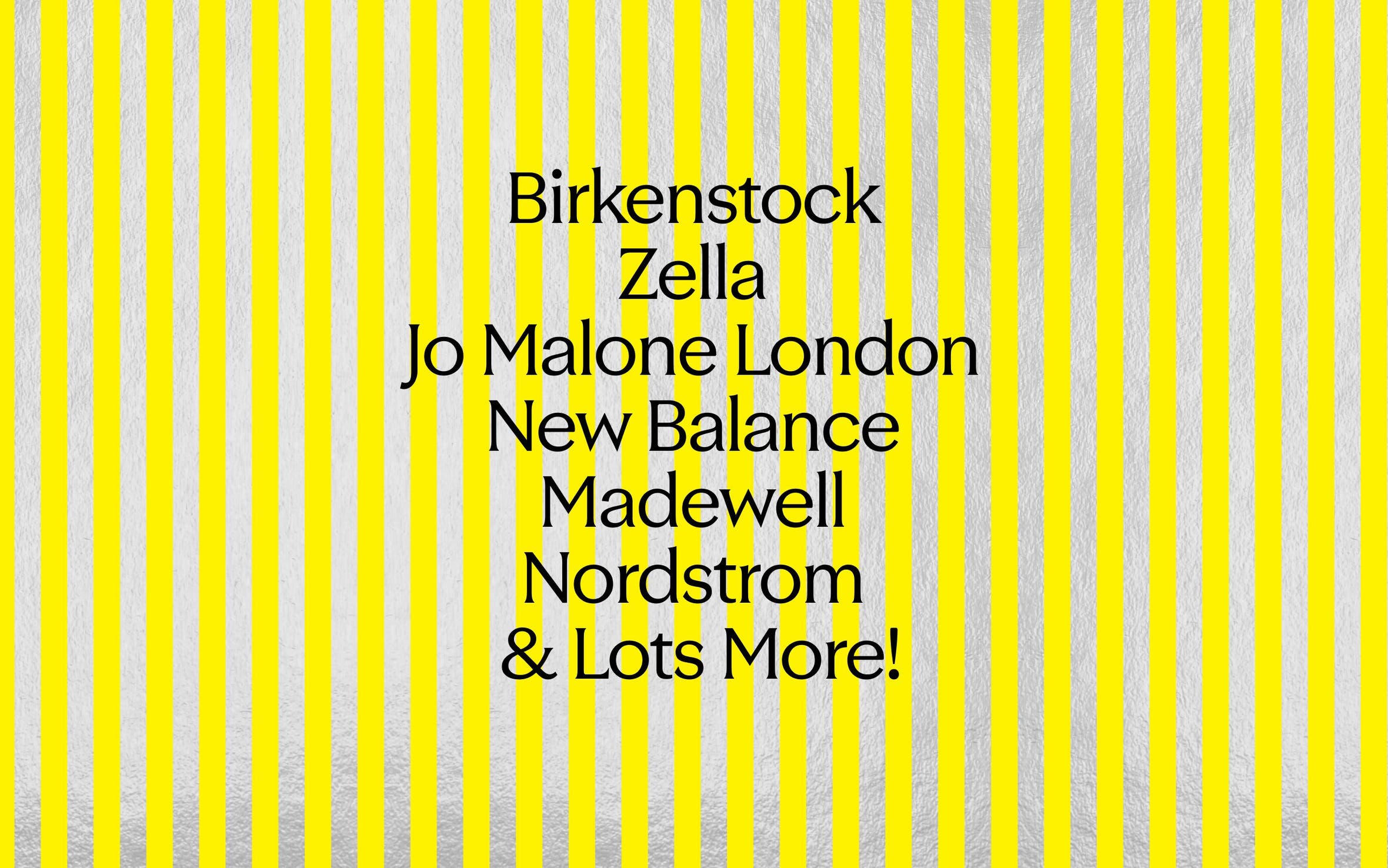 Birkenstock, Zella, Jo Malone London, New Balance, Madewell, Nordstrom & Lots More!