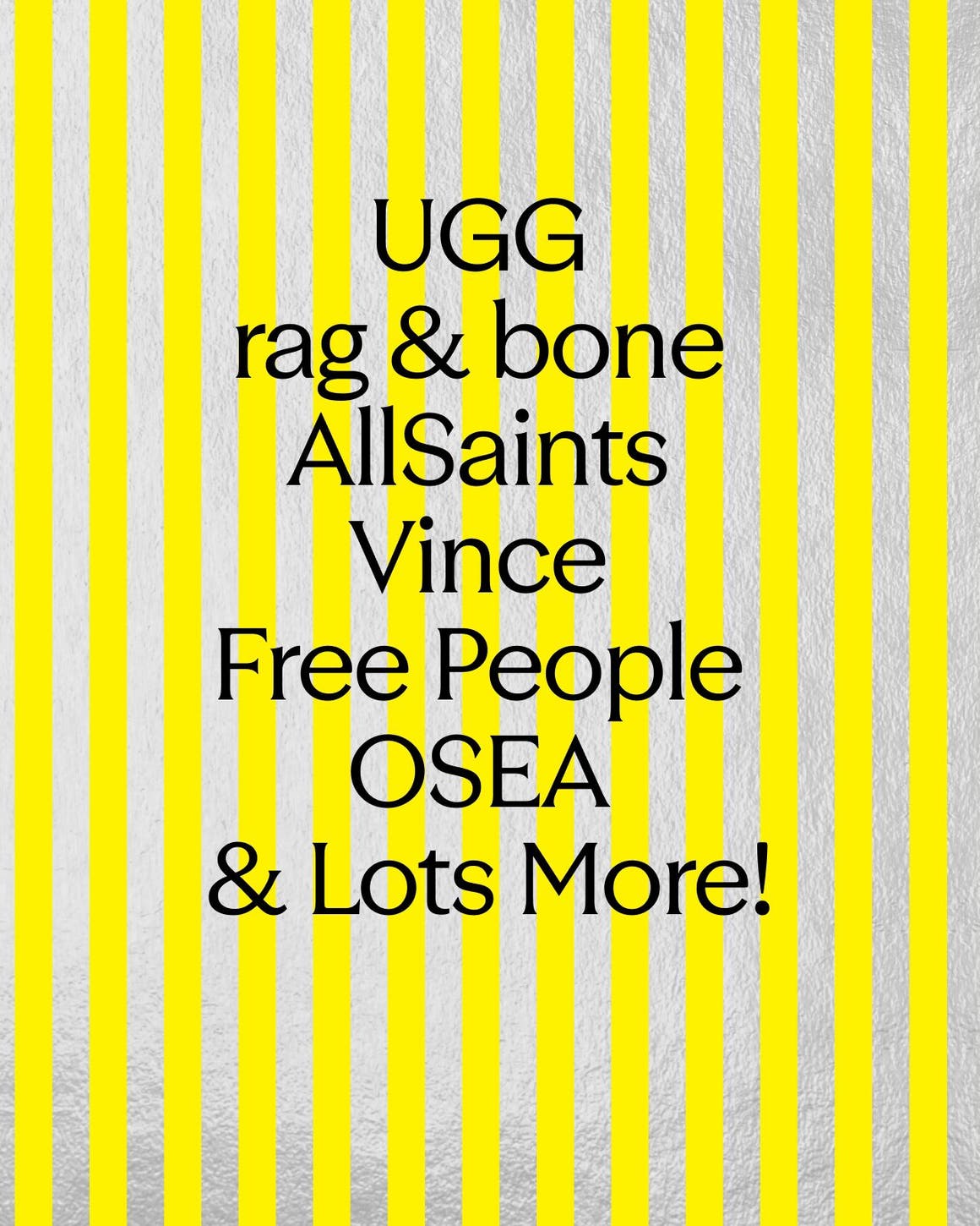 UGG, rag & bone, AllSaints, Vince, Free People, OSEA and lots more brands at Anniversary Sale.