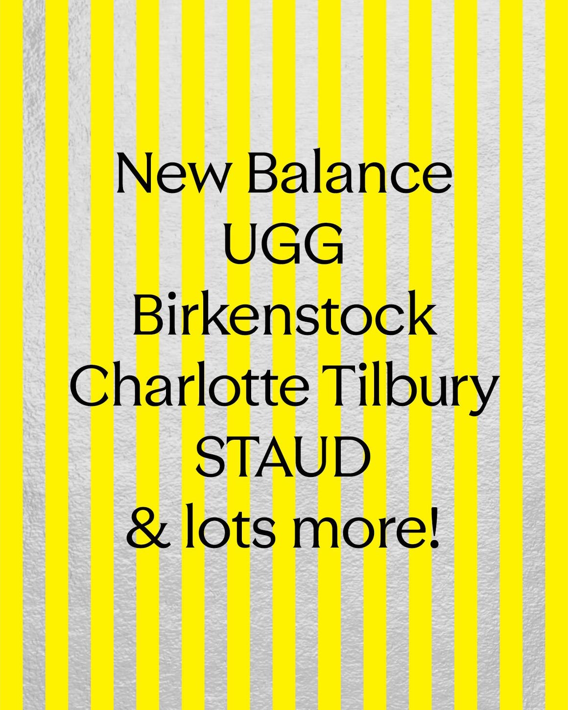 New Balance, UGG, Charlotte Tilbury and lots more!